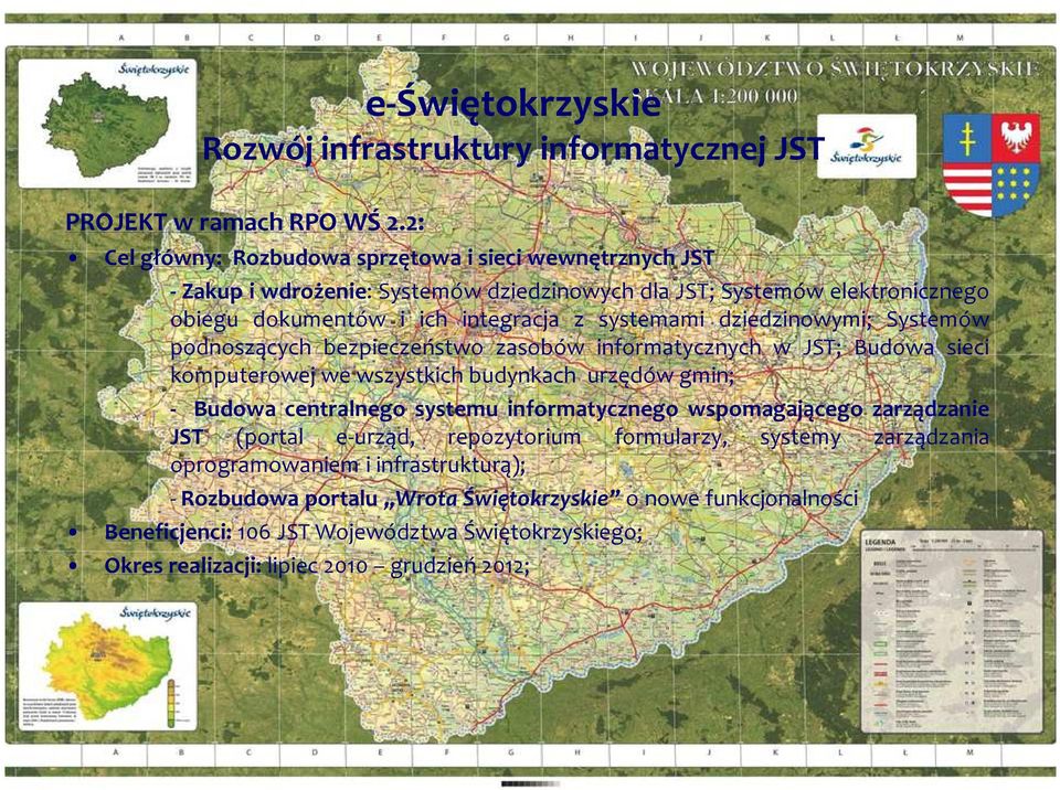 dziedzinowymi; Systemów podnoszących bezpieczeństwo zasobów informatycznych w JST; Budowa sieci komputerowej we wszystkich budynkach urzędów gmin; - Budowa centralnego systemu