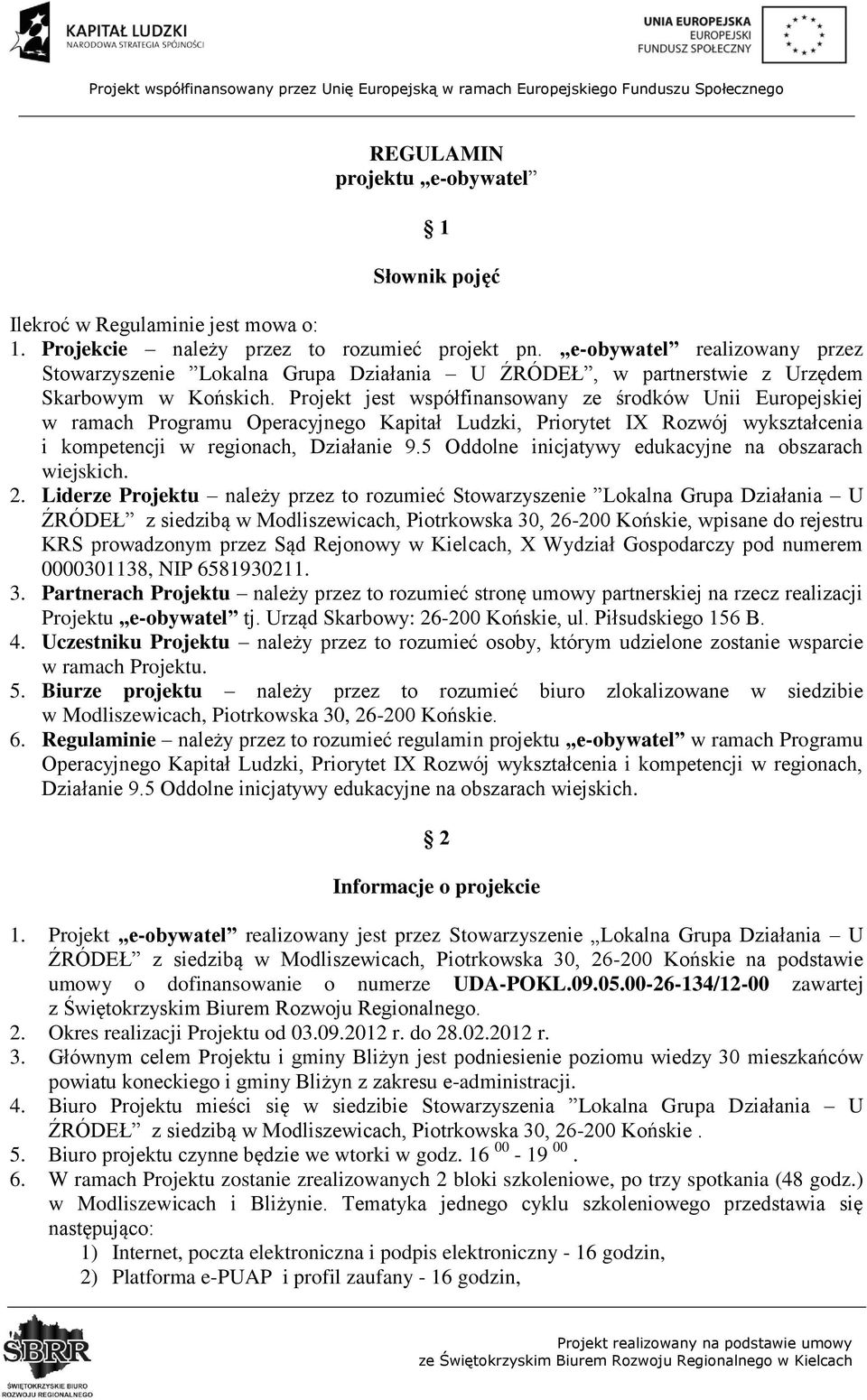 Projekt jest współfinansowany ze środków Unii Europejskiej w ramach Programu Operacyjnego Kapitał Ludzki, Priorytet IX Rozwój wykształcenia i kompetencji w regionach, Działanie 9.