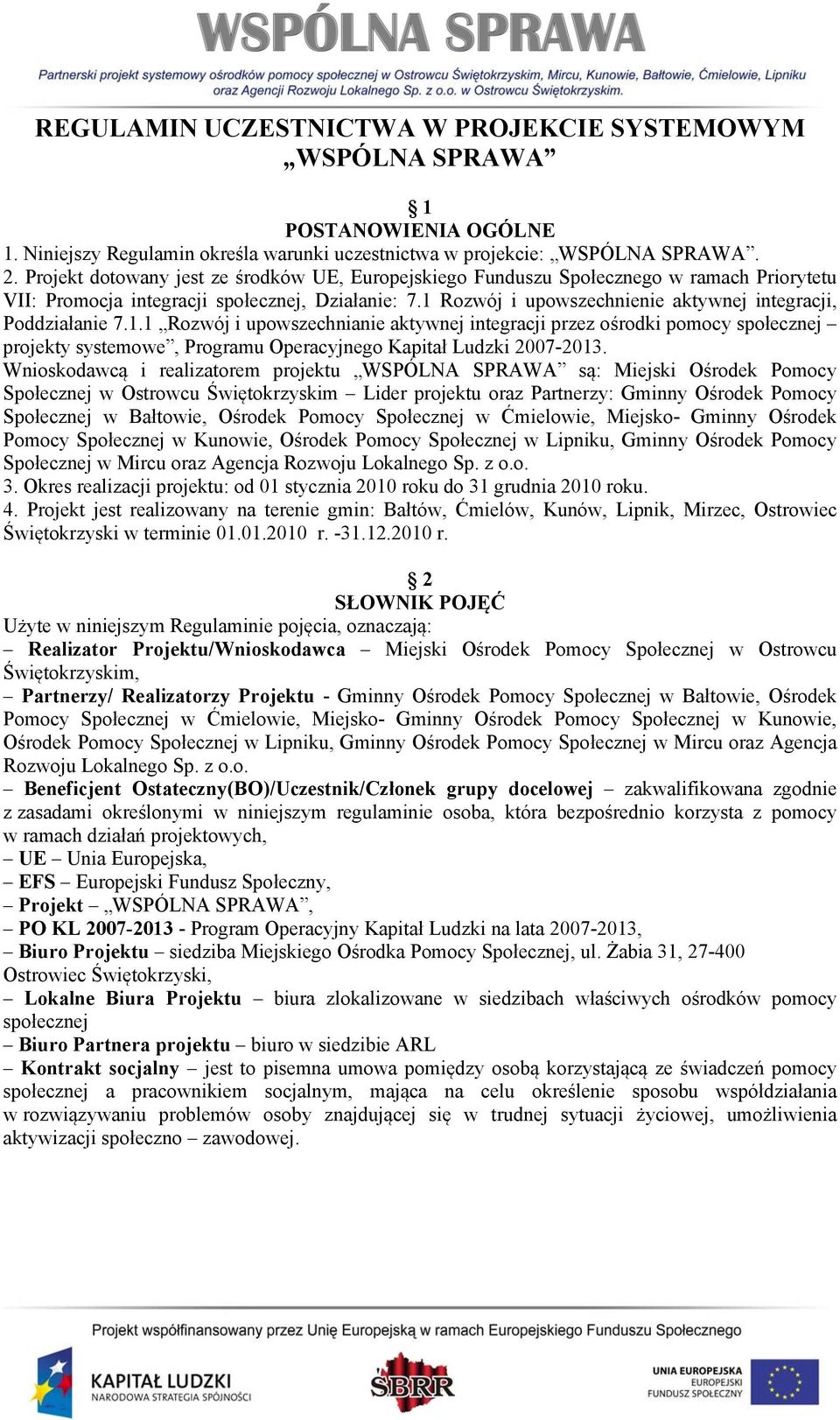 1 Rozwój i upowszechnienie aktywnej integracji, Poddziałanie 7.1.1 Rozwój i upowszechnianie aktywnej integracji przez ośrodki pomocy społecznej projekty systemowe, Programu Operacyjnego Kapitał Ludzki 2007-2013.