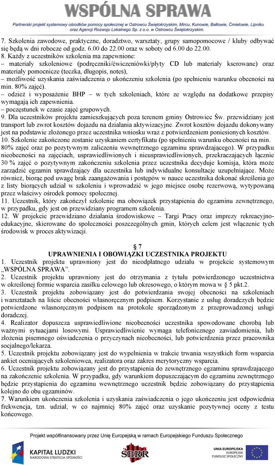zaświadczenia o ukończeniu szkolenia (po spełnieniu warunku obecności na min. 80% zajęć). odzież i wyposażenie BHP w tych szkoleniach, które ze względu na dodatkowe przepisy wymagają ich zapewnienia.