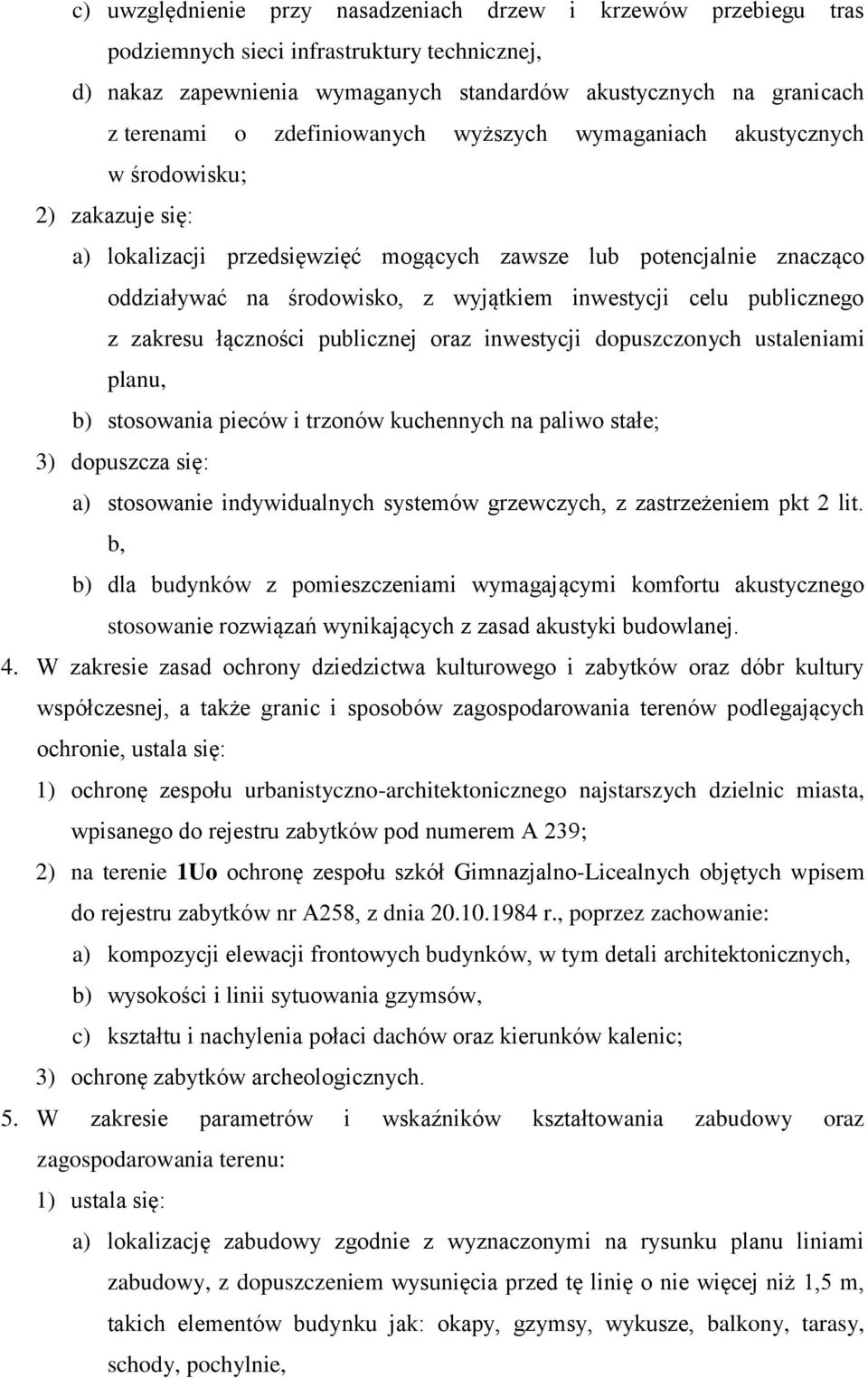 inwestycji celu publicznego z zakresu łączności publicznej oraz inwestycji dopuszczonych ustaleniami planu, b) stosowania pieców i trzonów kuchennych na paliwo stałe; 3) dopuszcza się: a) stosowanie