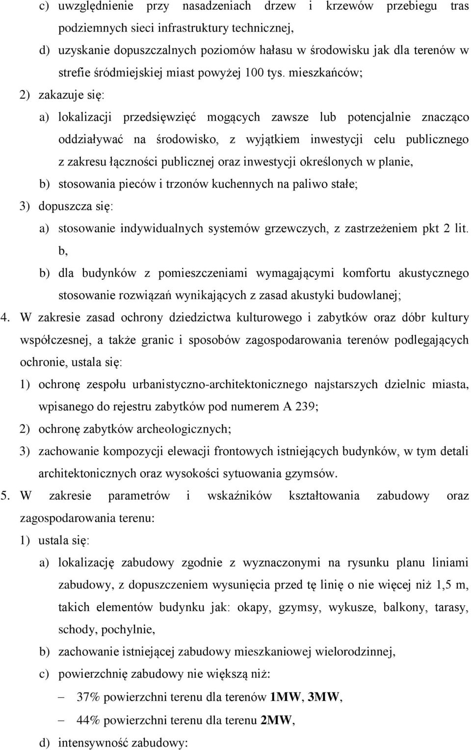 mieszkańców; 2) zakazuje się: a) lokalizacji przedsięwzięć mogących zawsze lub potencjalnie znacząco oddziaływać na środowisko, z wyjątkiem inwestycji celu publicznego z zakresu łączności publicznej