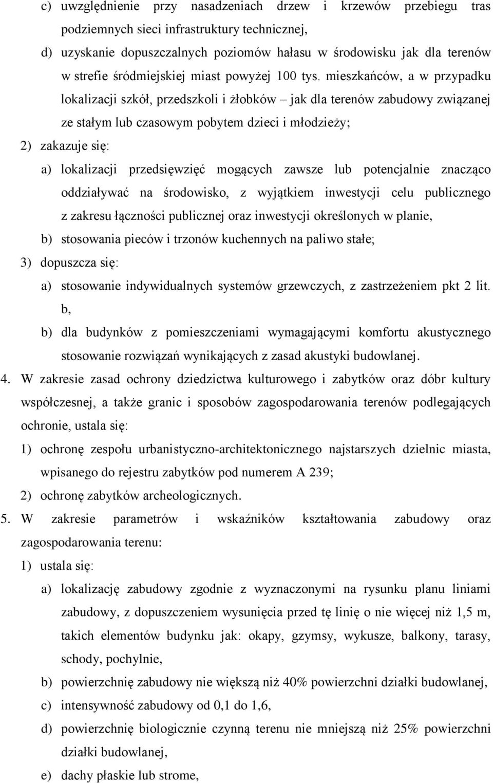 mieszkańców, a w przypadku lokalizacji szkół, przedszkoli i żłobków jak dla terenów zabudowy związanej ze stałym lub czasowym pobytem dzieci i młodzieży; 2) zakazuje się: a) lokalizacji przedsięwzięć