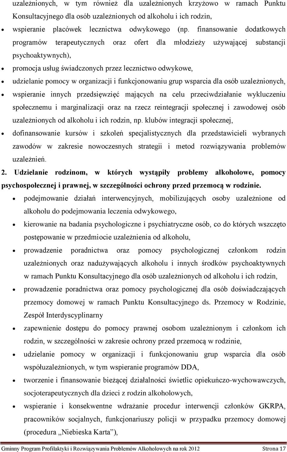 organizacji i funkcjonowaniu grup wsparcia dla osób uzależnionych, wspieranie innych przedsięwzięć mających na celu przeciwdziałanie wykluczeniu społecznemu i marginalizacji oraz na rzecz