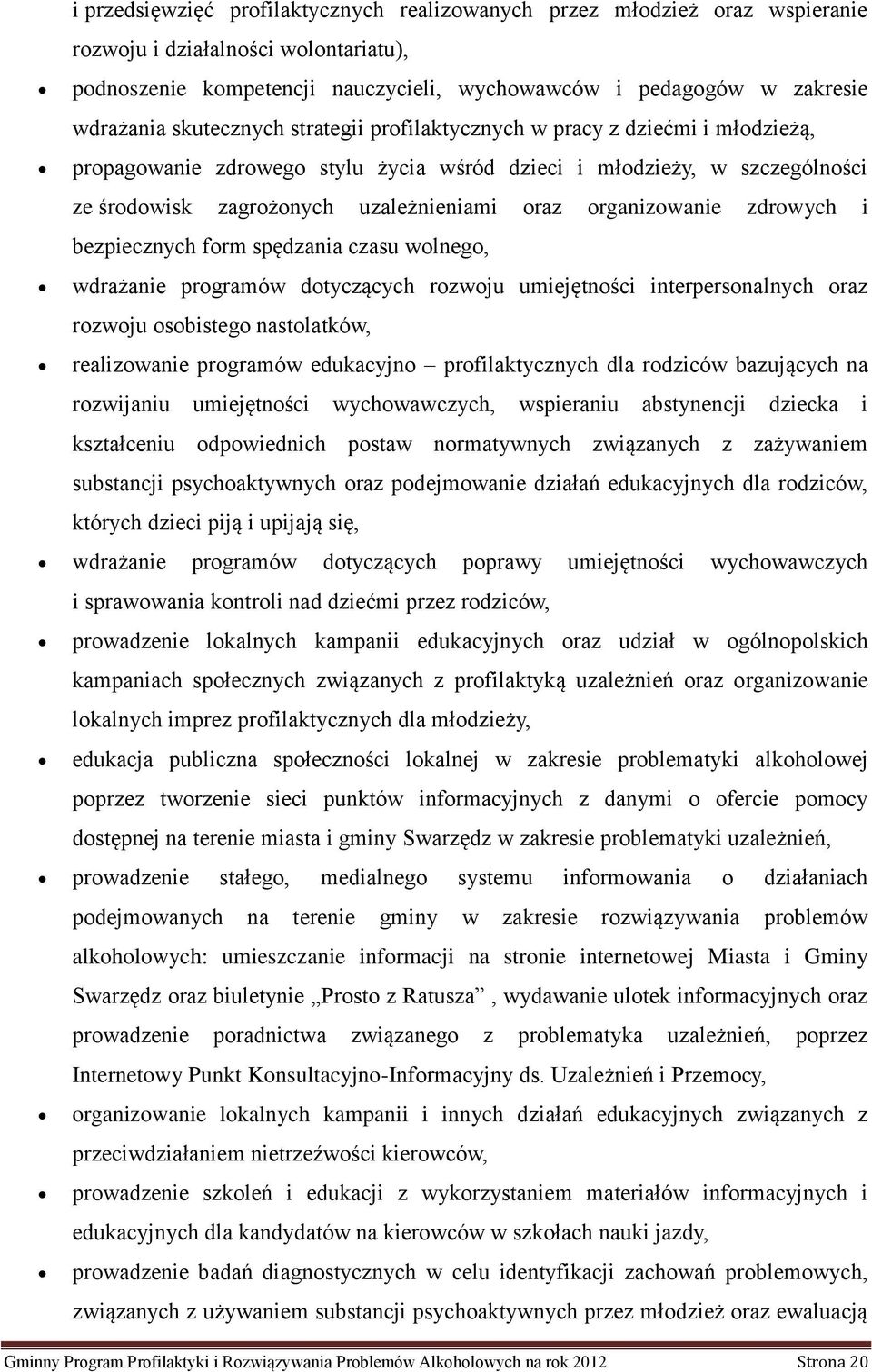 organizowanie zdrowych i bezpiecznych form spędzania czasu wolnego, wdrażanie programów dotyczących rozwoju umiejętności interpersonalnych oraz rozwoju osobistego nastolatków, realizowanie programów