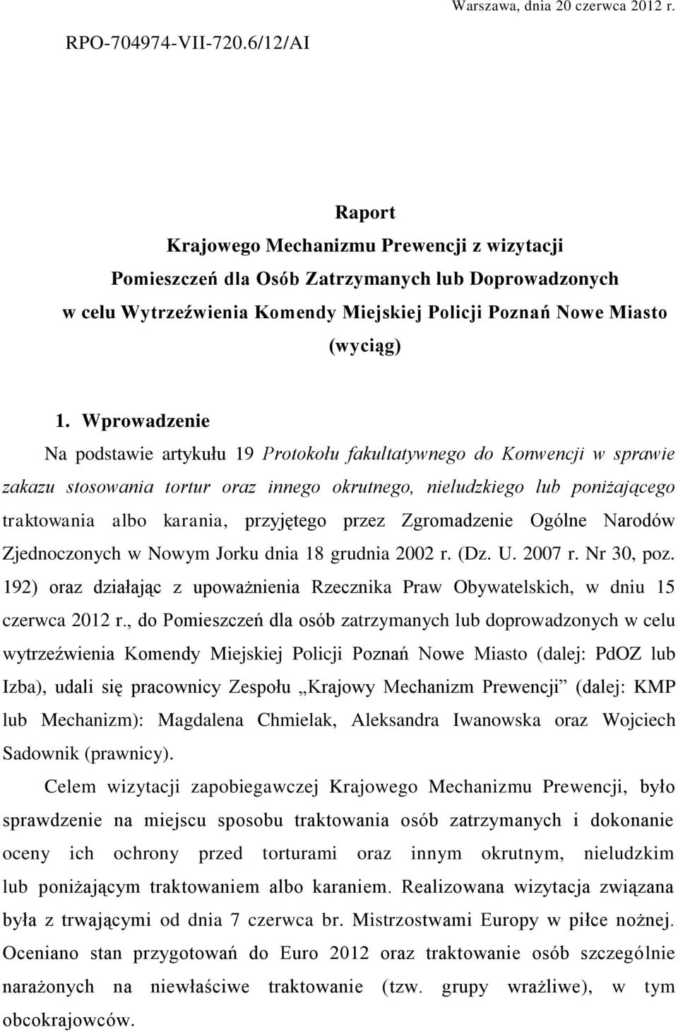 Wprowadzenie Na podstawie artykułu 19 Protokołu fakultatywnego do Konwencji w sprawie zakazu stosowania tortur oraz innego okrutnego, nieludzkiego lub poniżającego traktowania albo karania,