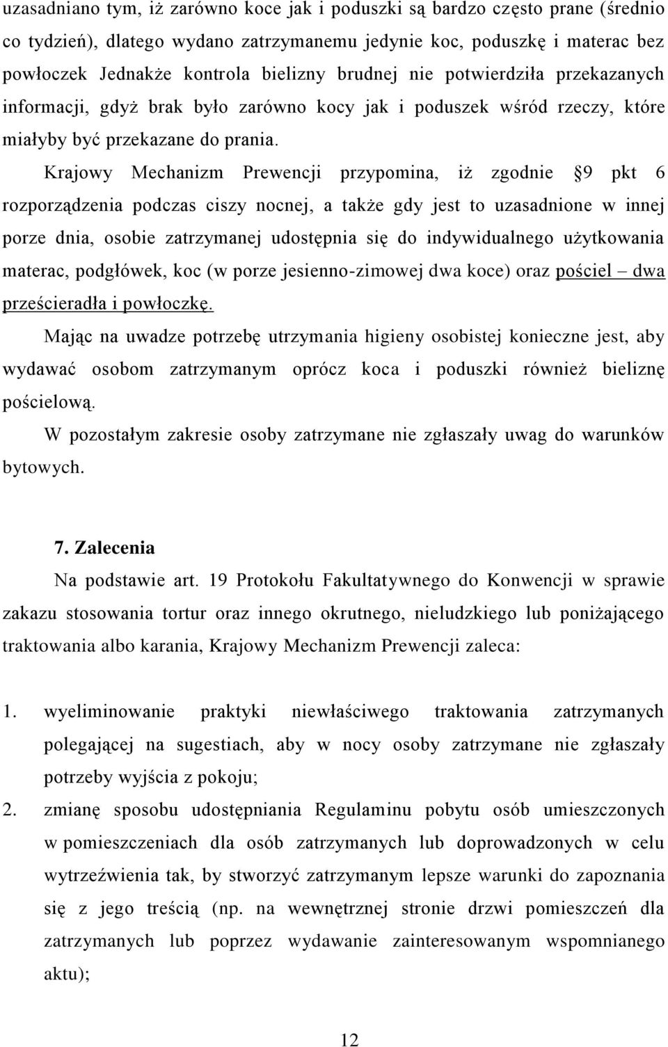 Krajowy Mechanizm Prewencji przypomina, iż zgodnie 9 pkt 6 rozporządzenia podczas ciszy nocnej, a także gdy jest to uzasadnione w innej porze dnia, osobie zatrzymanej udostępnia się do indywidualnego