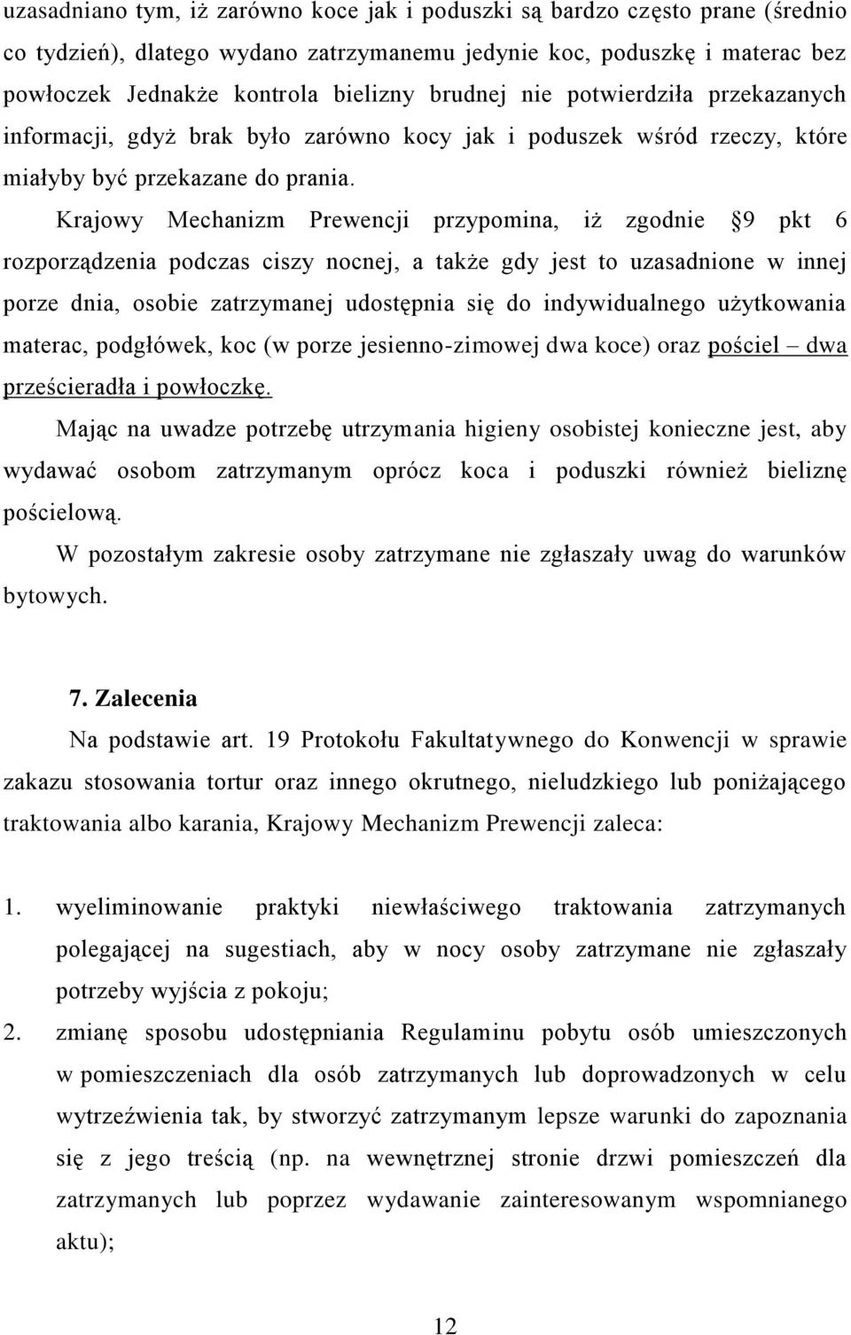 Krajowy Mechanizm Prewencji przypomina, iż zgodnie 9 pkt 6 rozporządzenia podczas ciszy nocnej, a także gdy jest to uzasadnione w innej porze dnia, osobie zatrzymanej udostępnia się do indywidualnego