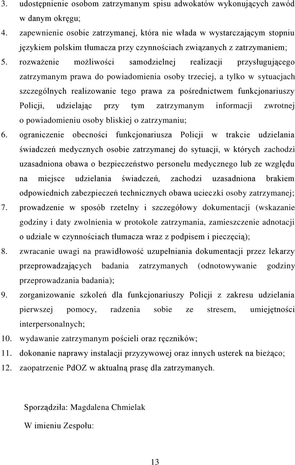 rozważenie możliwości samodzielnej realizacji przysługującego zatrzymanym prawa do powiadomienia osoby trzeciej, a tylko w sytuacjach szczególnych realizowanie tego prawa za pośrednictwem