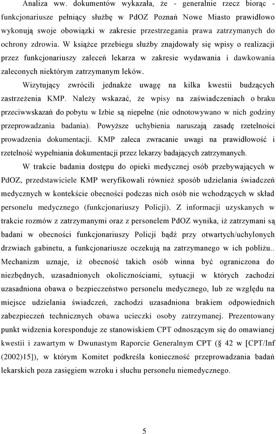 ochrony zdrowia. W książce przebiegu służby znajdowały się wpisy o realizacji przez funkcjonariuszy zaleceń lekarza w zakresie wydawania i dawkowania zaleconych niektórym zatrzymanym leków.