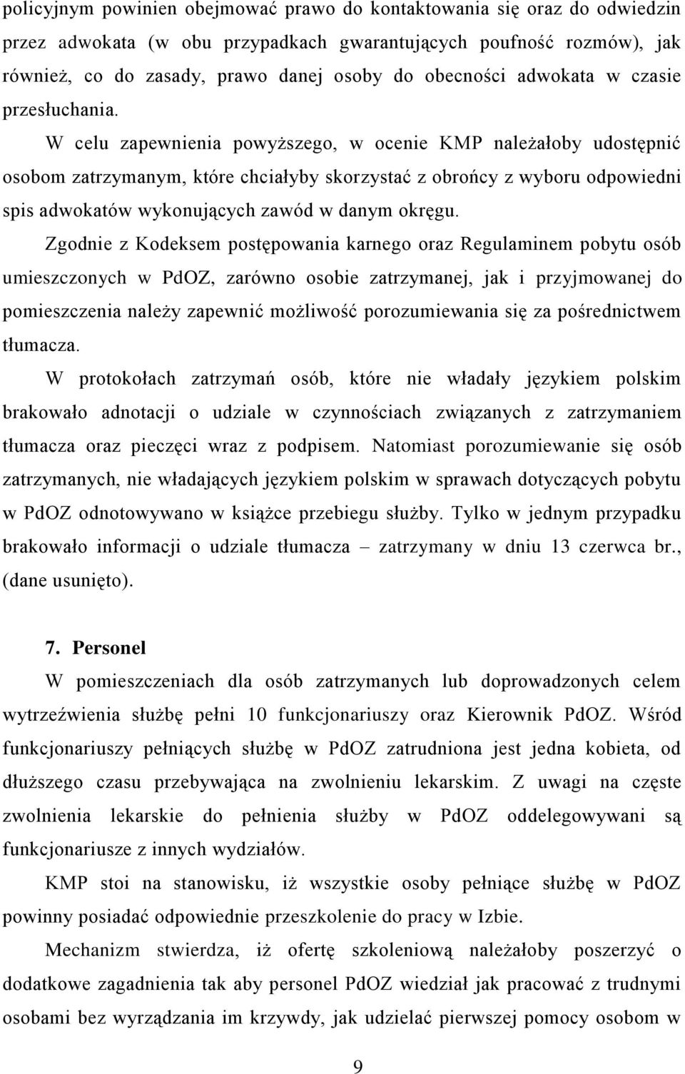 W celu zapewnienia powyższego, w ocenie KMP należałoby udostępnić osobom zatrzymanym, które chciałyby skorzystać z obrońcy z wyboru odpowiedni spis adwokatów wykonujących zawód w danym okręgu.