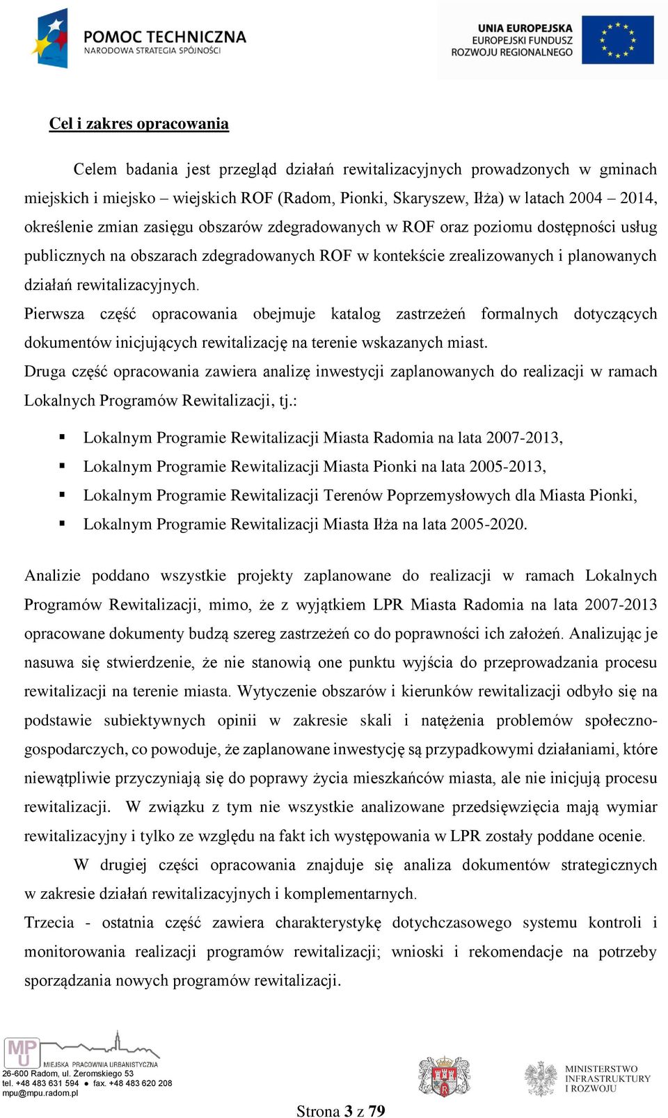 Pierwsza część opracowania obejmuje katalog zastrzeżeń formalnych dotyczących dokumentów inicjujących rewitalizację na terenie wskazanych miast.
