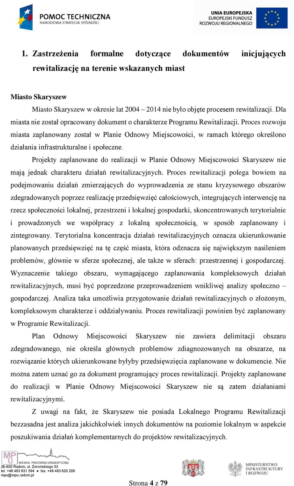 Proces rozwoju miasta zaplanowany został w Planie Odnowy Miejscowości, w ramach którego określono działania infrastrukturalne i społeczne.