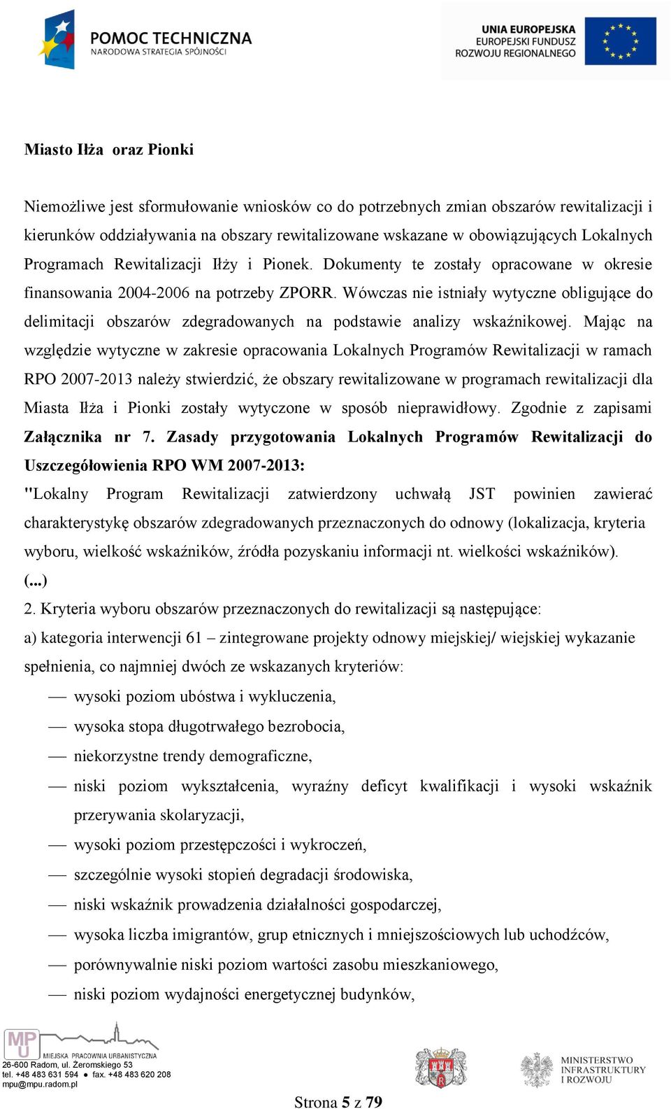 Wówczas nie istniały wytyczne obligujące do delimitacji obszarów zdegradowanych na podstawie analizy wskaźnikowej.