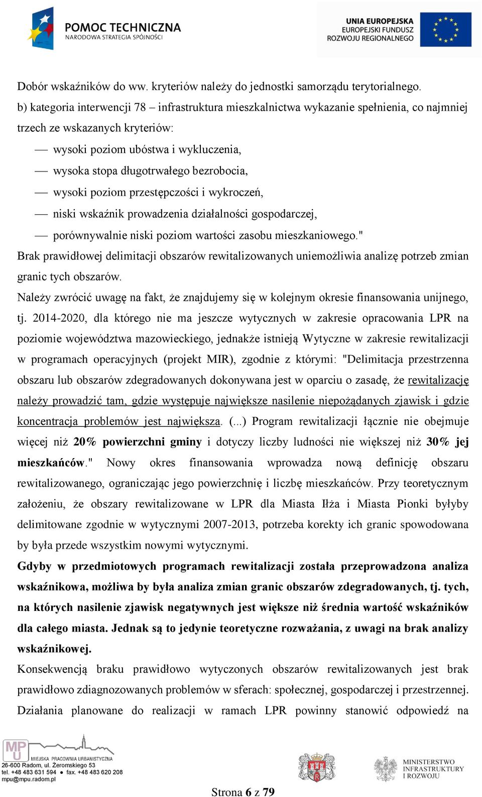 wysoki poziom przestępczości i wykroczeń, niski wskaźnik prowadzenia działalności gospodarczej, porównywalnie niski poziom wartości zasobu mieszkaniowego.