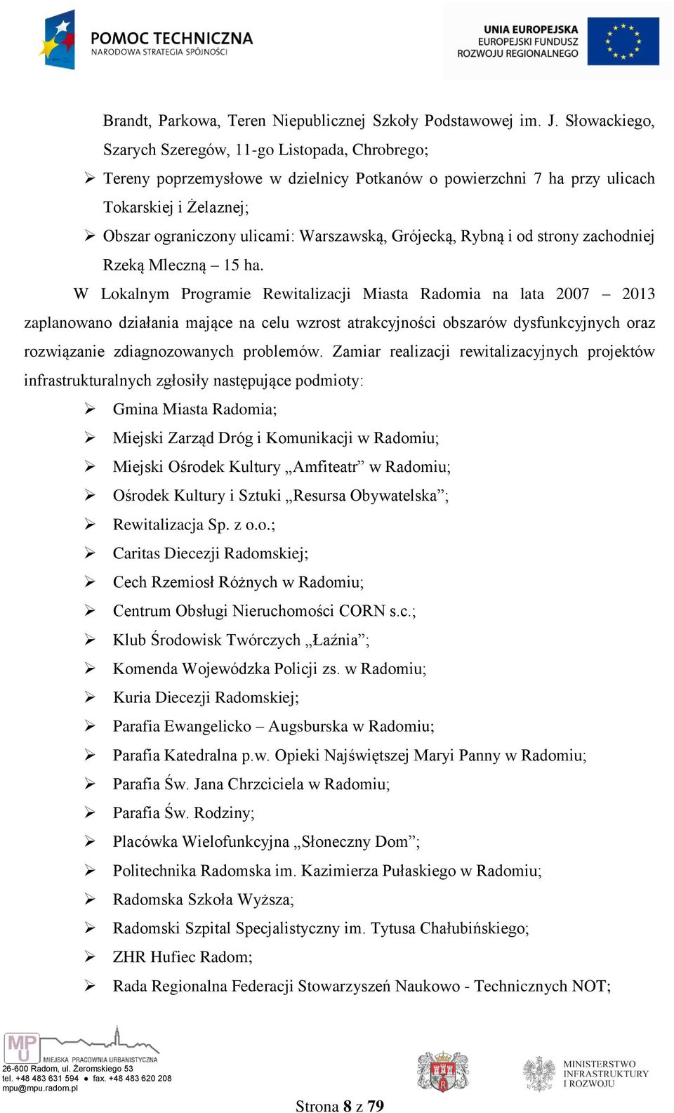 Grójecką, Rybną i od strony zachodniej Rzeką Mleczną 15 ha.