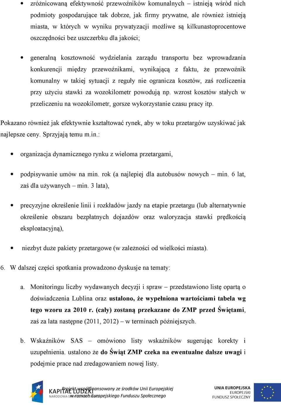 komunalny w takiej sytuacji z reguły nie ogranicza kosztów, zaś rozliczenia przy użyciu stawki za wozokilometr powodują np.