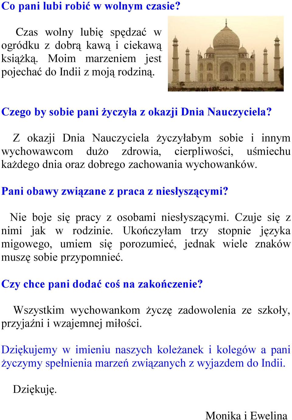 Z okazji Dnia Nauczyciela życzyłabym sobie i innym wychowawcom dużo zdrowia, cierpliwości, uśmiechu każdego dnia oraz dobrego zachowania wychowanków. Pani obawy związane z praca z niesłyszącymi?