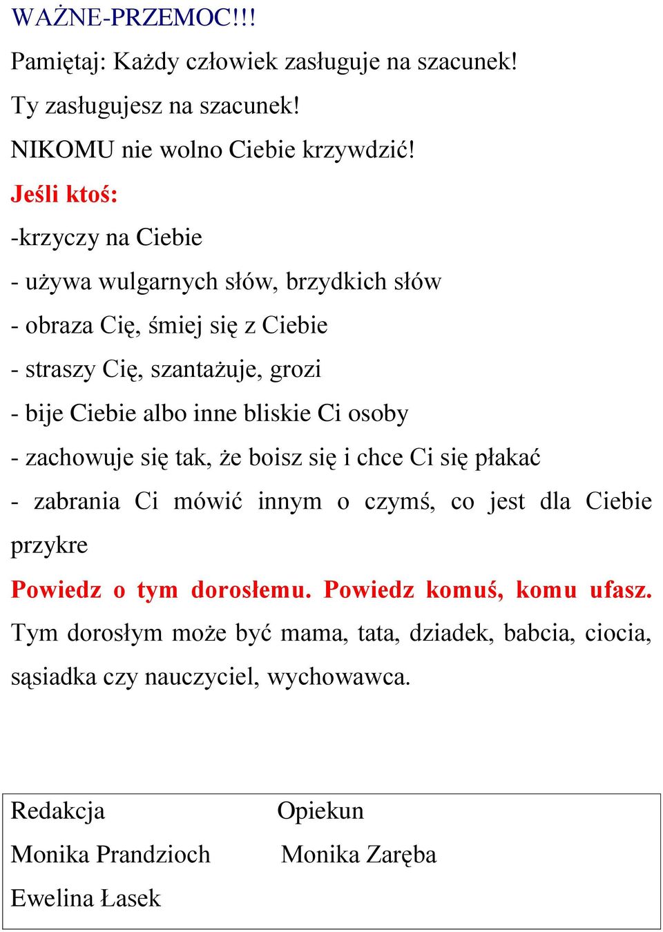 inne bliskie Ci osoby - zachowuje się tak, że boisz się i chce Ci się płakać - zabrania Ci mówić innym o czymś, co jest dla Ciebie przykre Powiedz o tym