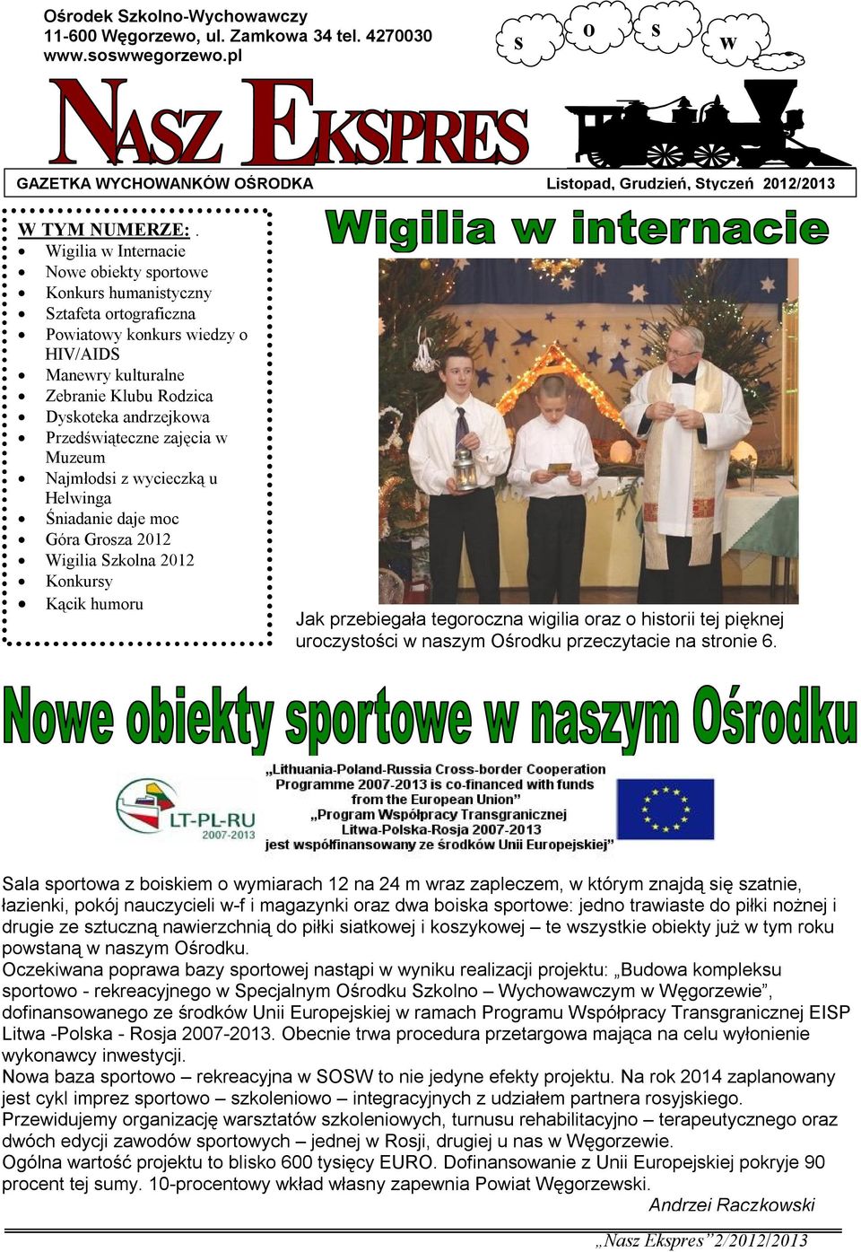 Przedświąteczne zajęcia w Muzeum Najmłodsi z wycieczką u Helwinga Śniadanie daje moc Góra Grosza 2012 Wigilia Szkolna 2012 Konkursy Kącik humoru Jak przebiegała tegoroczna wigilia oraz o historii tej