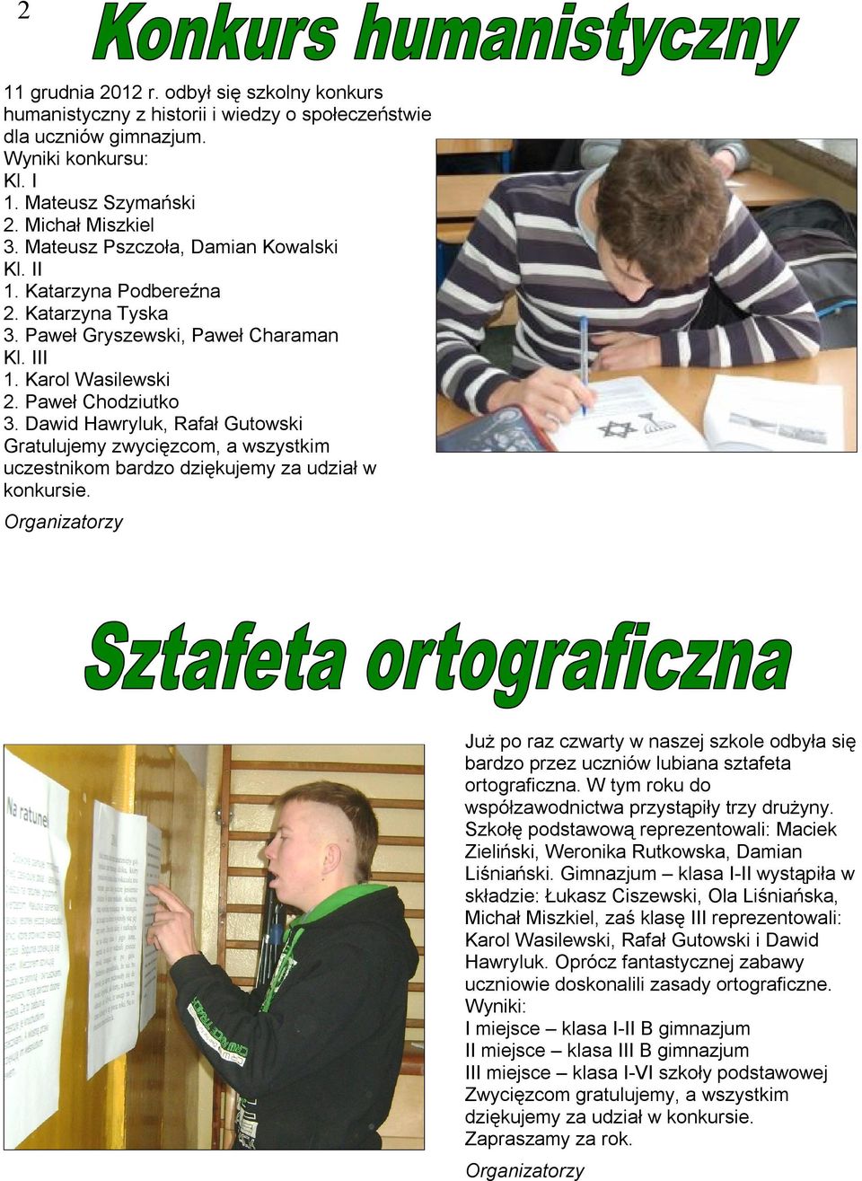 Dawid Hawryluk, Rafał Gutowski Gratulujemy zwycięzcom, a wszystkim uczestnikom bardzo dziękujemy za udział w konkursie.