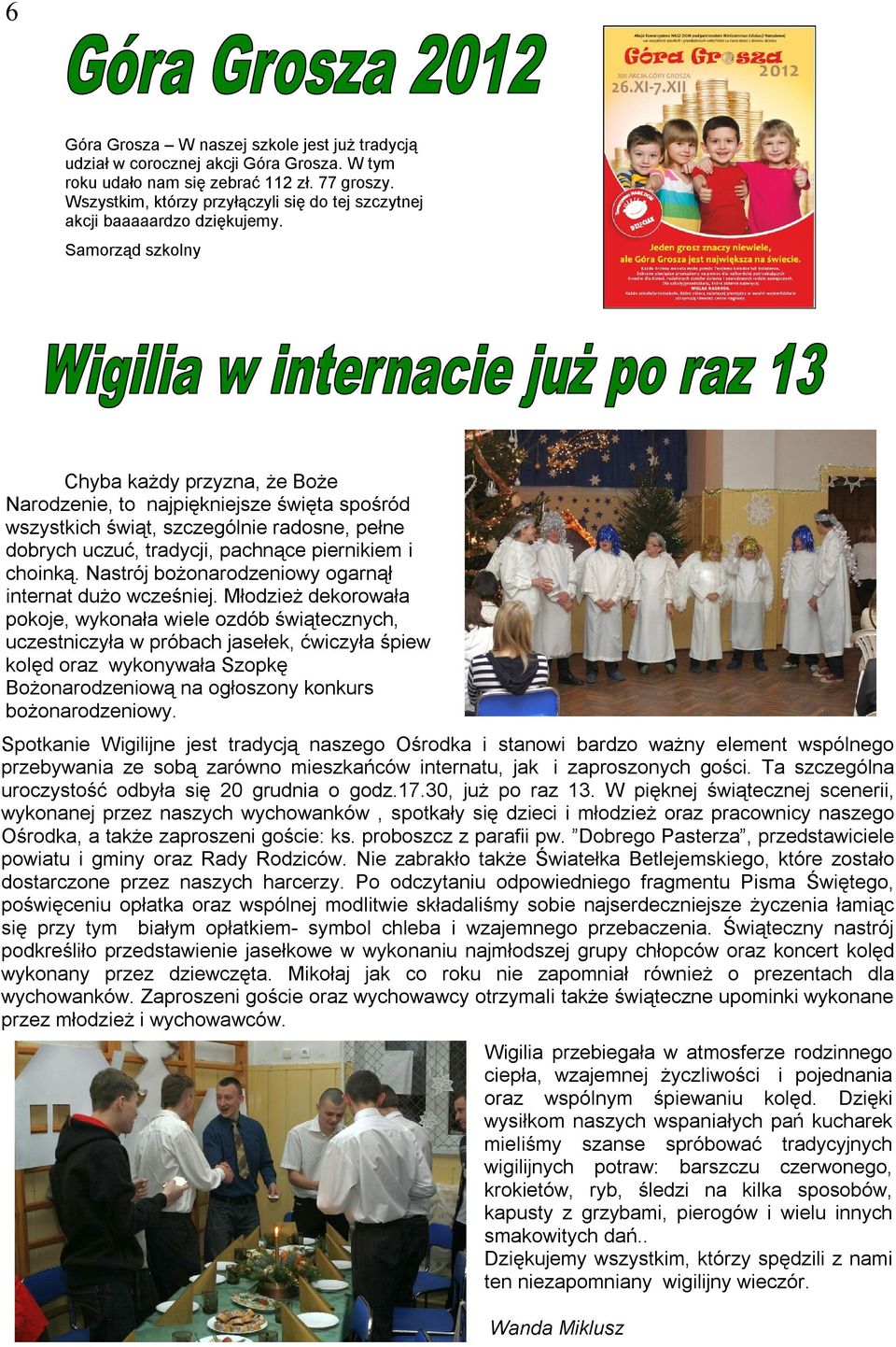 Samorząd szkolny Chyba każdy przyzna, że Boże Narodzenie, to najpiękniejsze święta spośród wszystkich świąt, szczególnie radosne, pełne dobrych uczuć, tradycji, pachnące piernikiem i choinką.