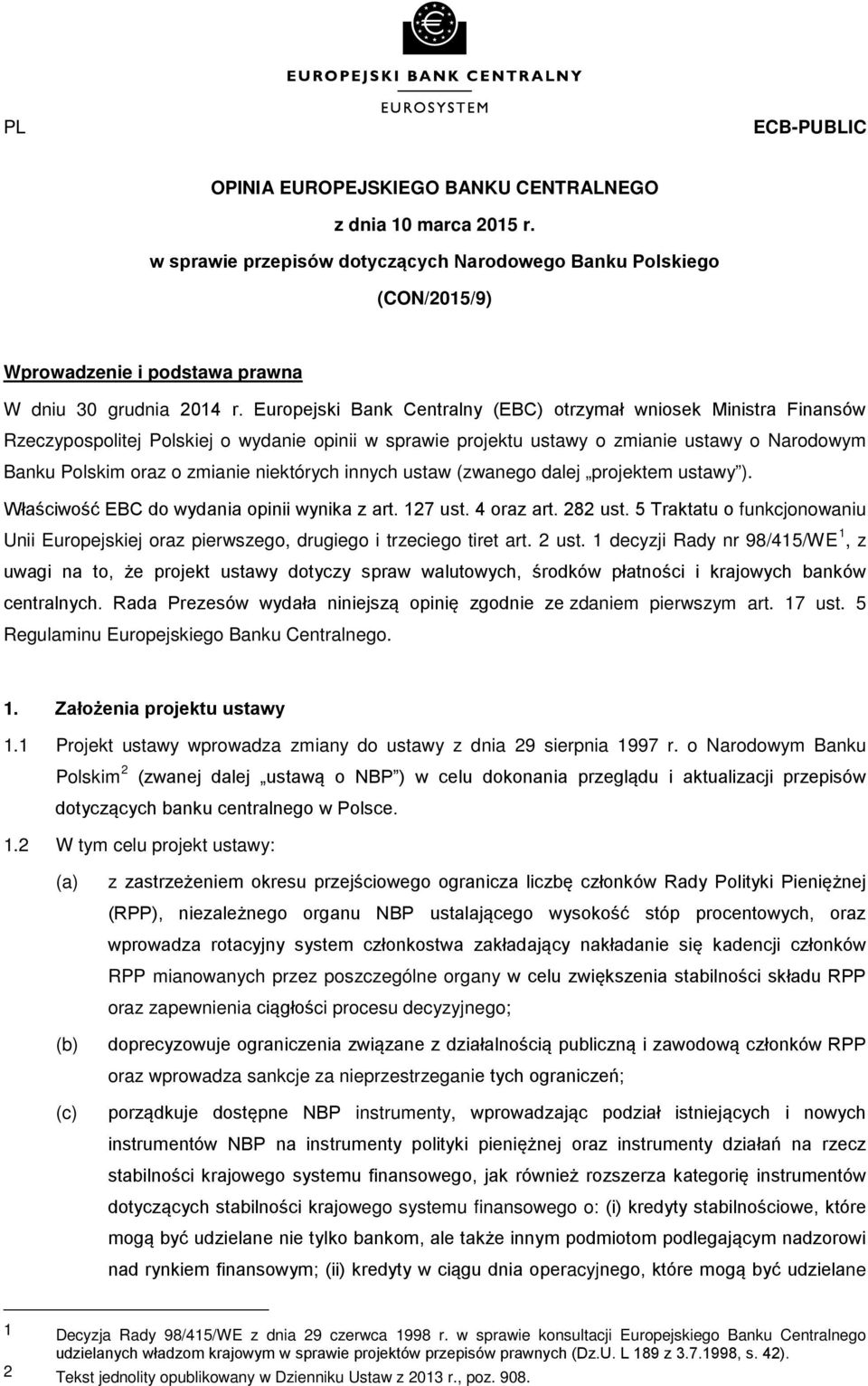 Europejski Bank Centralny (EBC) otrzymał wniosek Ministra Finansów Rzeczypospolitej Polskiej o wydanie opinii w sprawie projektu ustawy o zmianie ustawy o Narodowym Banku Polskim oraz o zmianie