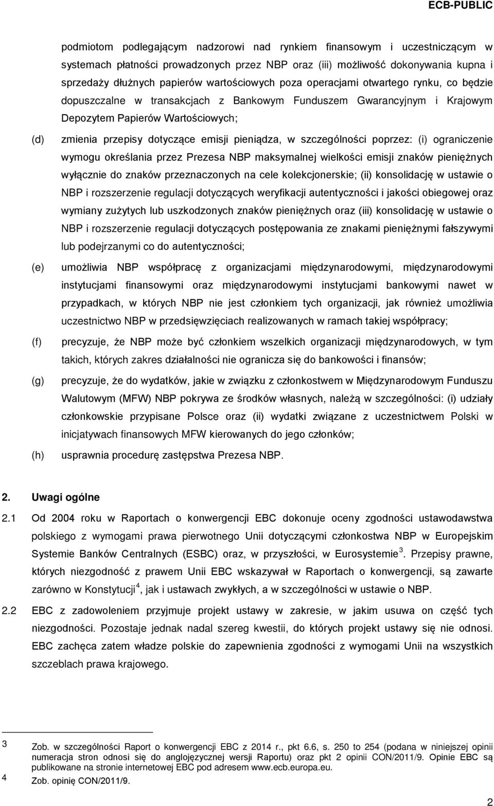 przepisy dotyczące emisji pieniądza, w szczególności poprzez: (i) ograniczenie wymogu określania przez Prezesa NBP maksymalnej wielkości emisji znaków pieniężnych wyłącznie do znaków przeznaczonych