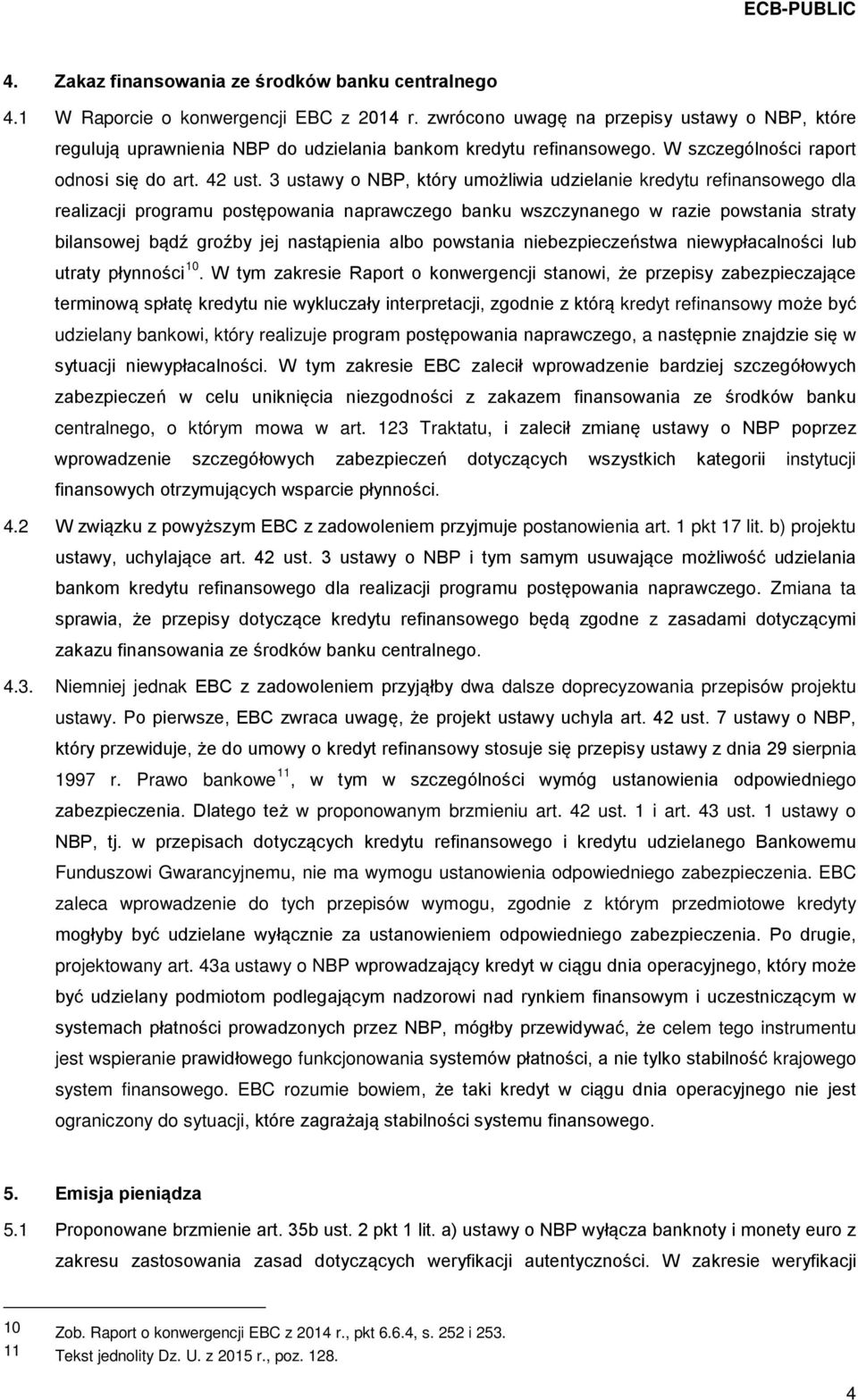 3 ustawy o NBP, który umożliwia udzielanie kredytu refinansowego dla realizacji programu postępowania naprawczego banku wszczynanego w razie powstania straty bilansowej bądź groźby jej nastąpienia