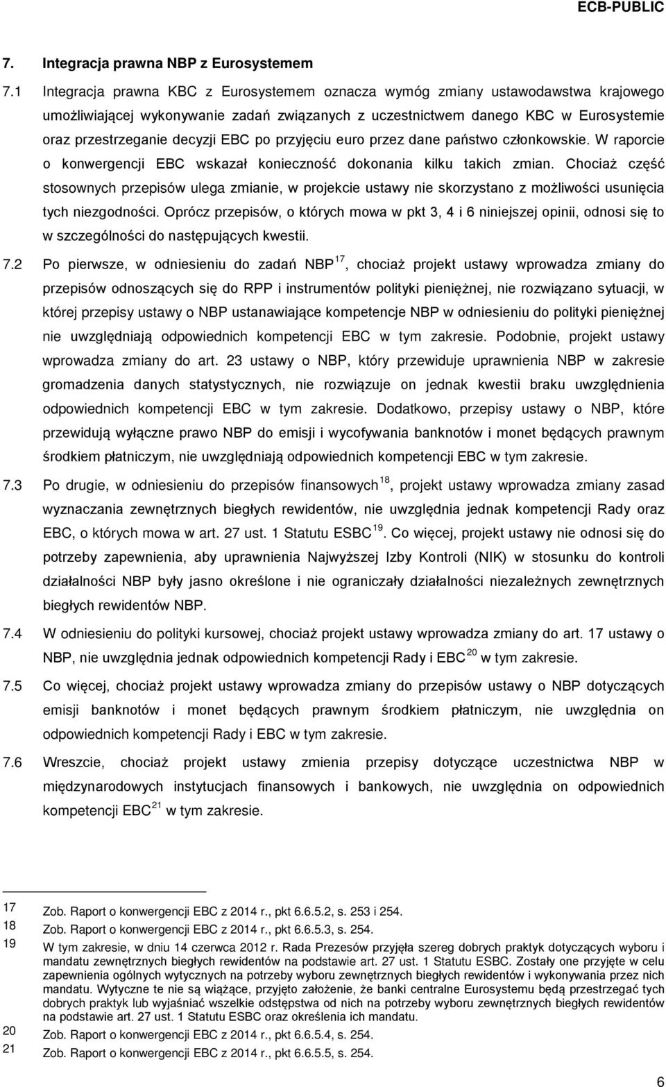 EBC po przyjęciu euro przez dane państwo członkowskie. W raporcie o konwergencji EBC wskazał konieczność dokonania kilku takich zmian.