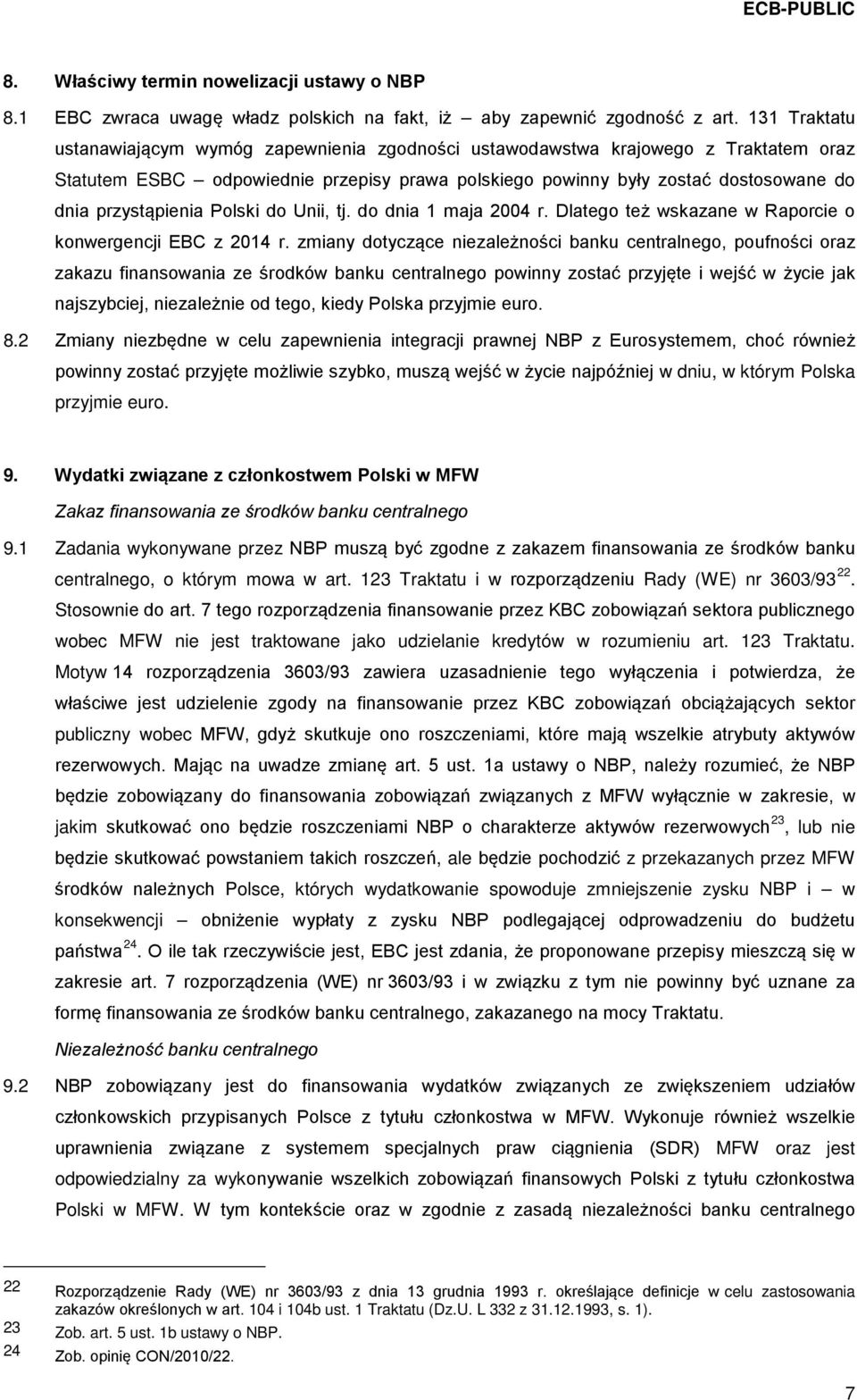 przystąpienia Polski do Unii, tj. do dnia 1 maja 2004 r. Dlatego też wskazane w Raporcie o konwergencji EBC z 2014 r.