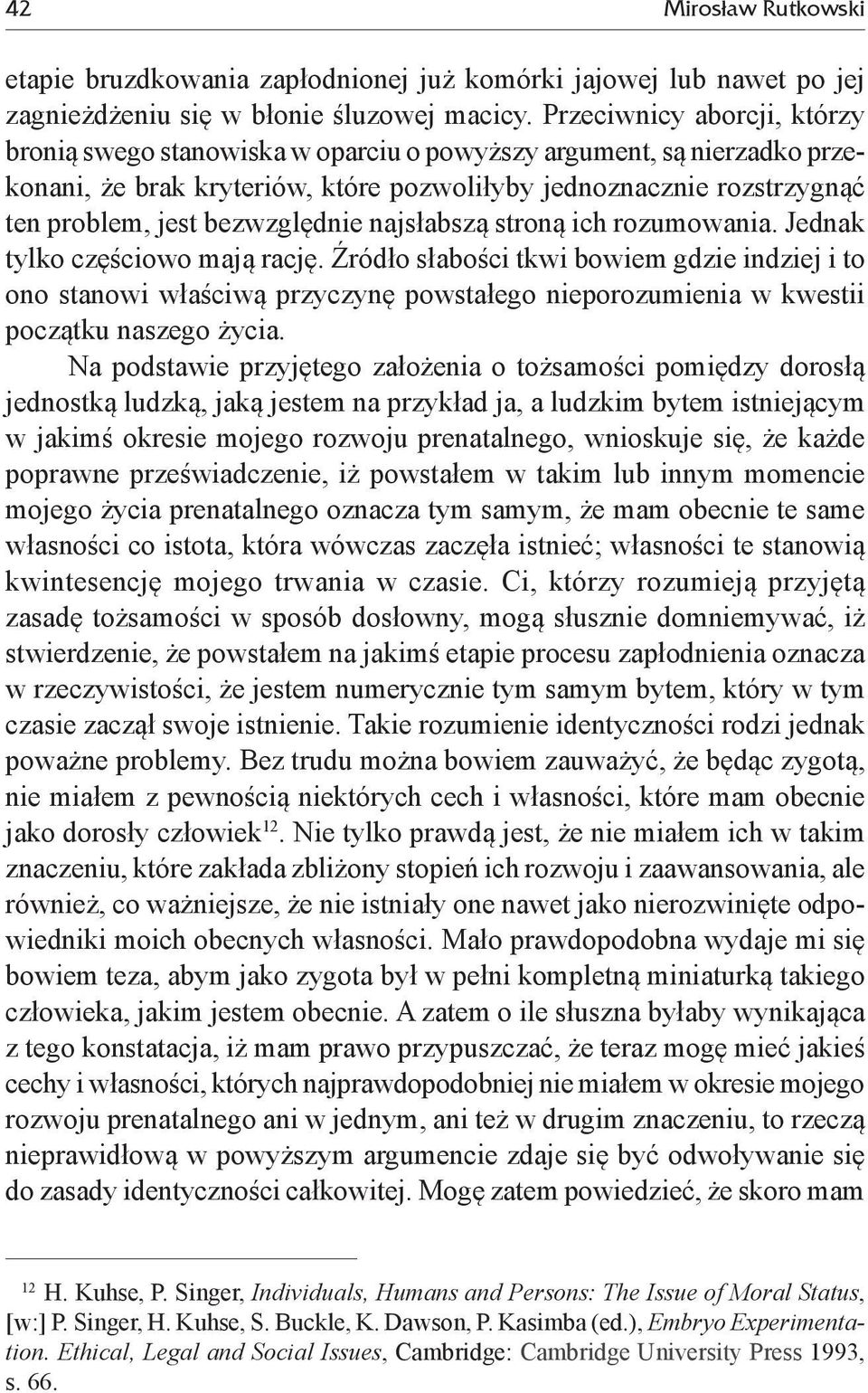 bezwzględnie najsłabszą stroną ich rozumowania. Jednak tylko częściowo mają rację.