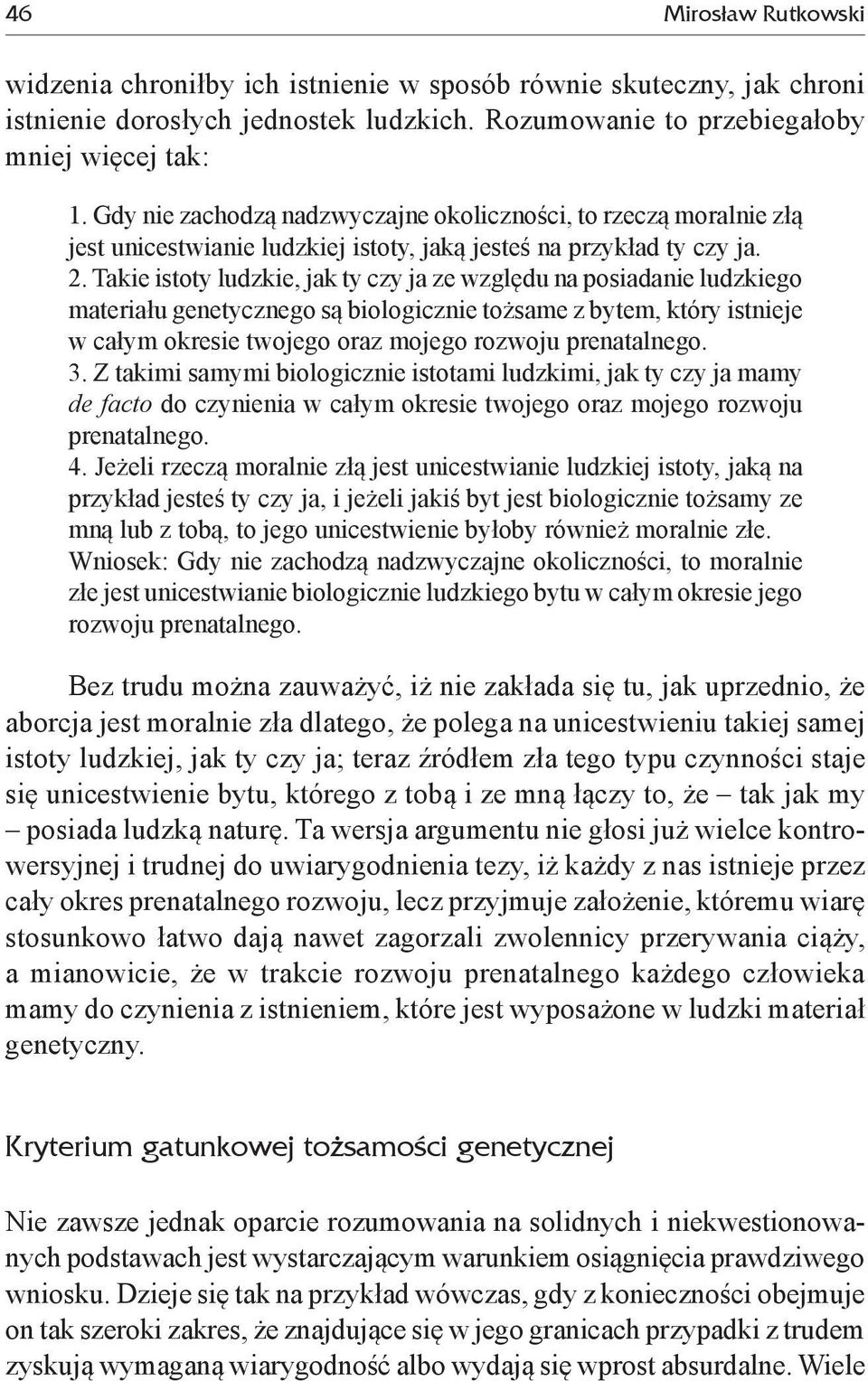 Takie istoty ludzkie, jak ty czy ja ze względu na posiadanie ludzkiego materiału genetycznego są biologicznie tożsame z bytem, który istnieje w całym okresie twojego oraz mojego rozwoju prenatalnego.