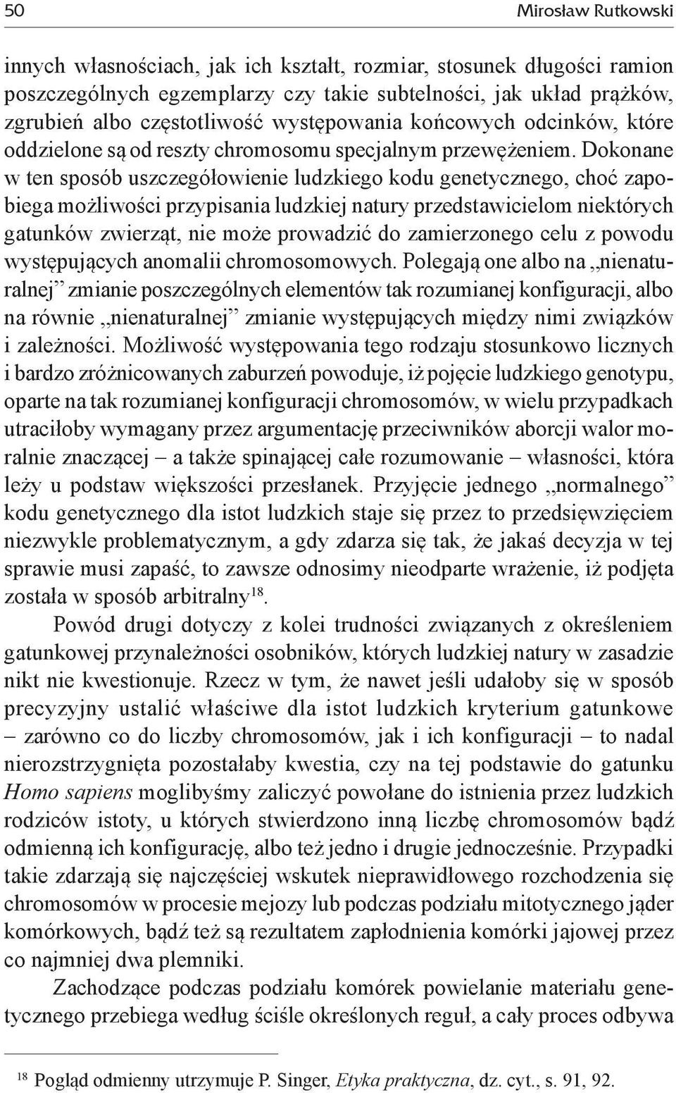 Dokonane w ten sposób uszczegółowienie ludzkiego kodu genetycznego, choć zapobiega możliwości przypisania ludzkiej natury przedstawicielom niektórych gatunków zwierząt, nie może prowadzić do