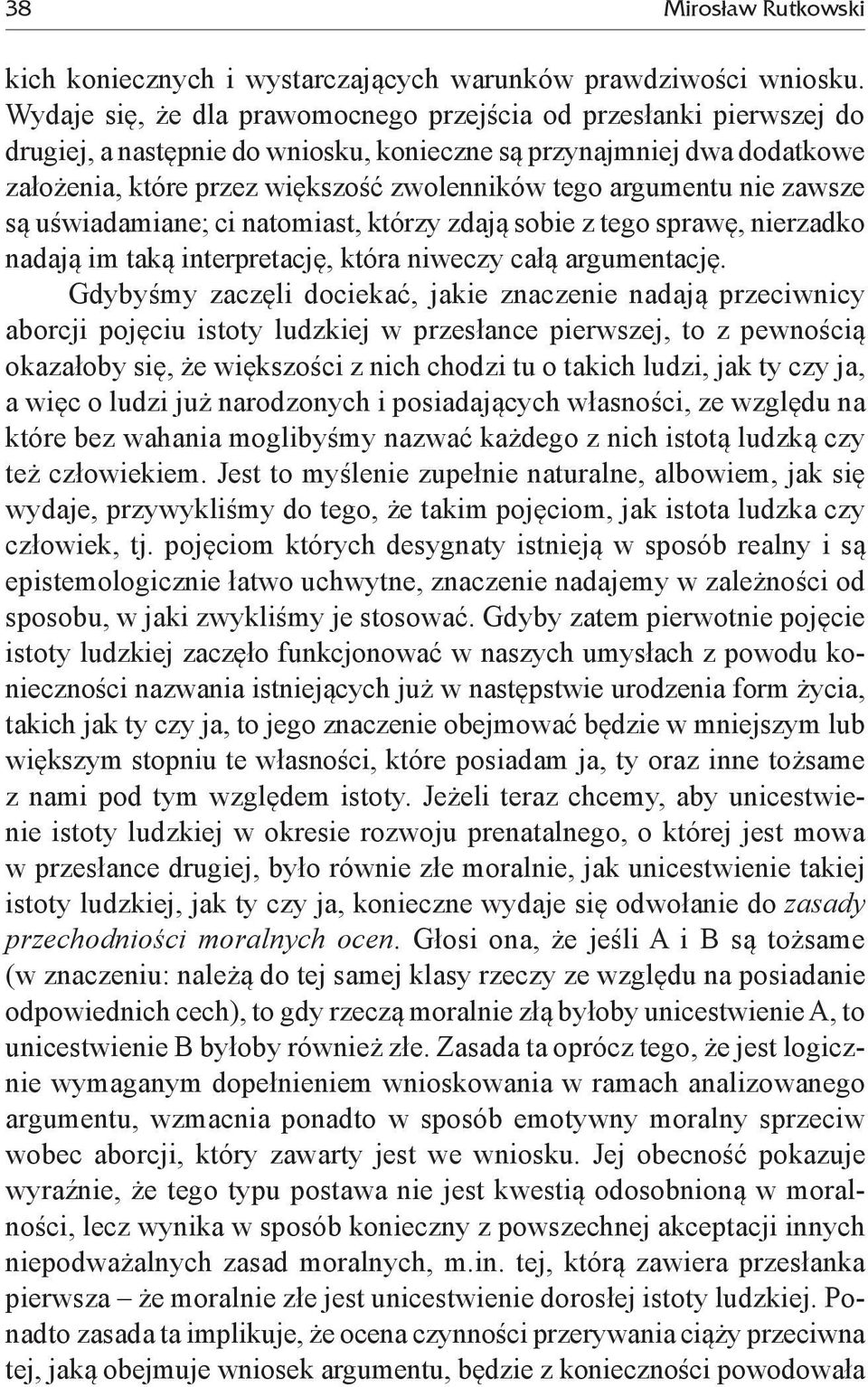argumentu nie zawsze są uświadamiane; ci natomiast, którzy zdają sobie z tego sprawę, nierzadko nadają im taką interpretację, która niweczy całą argumentację.