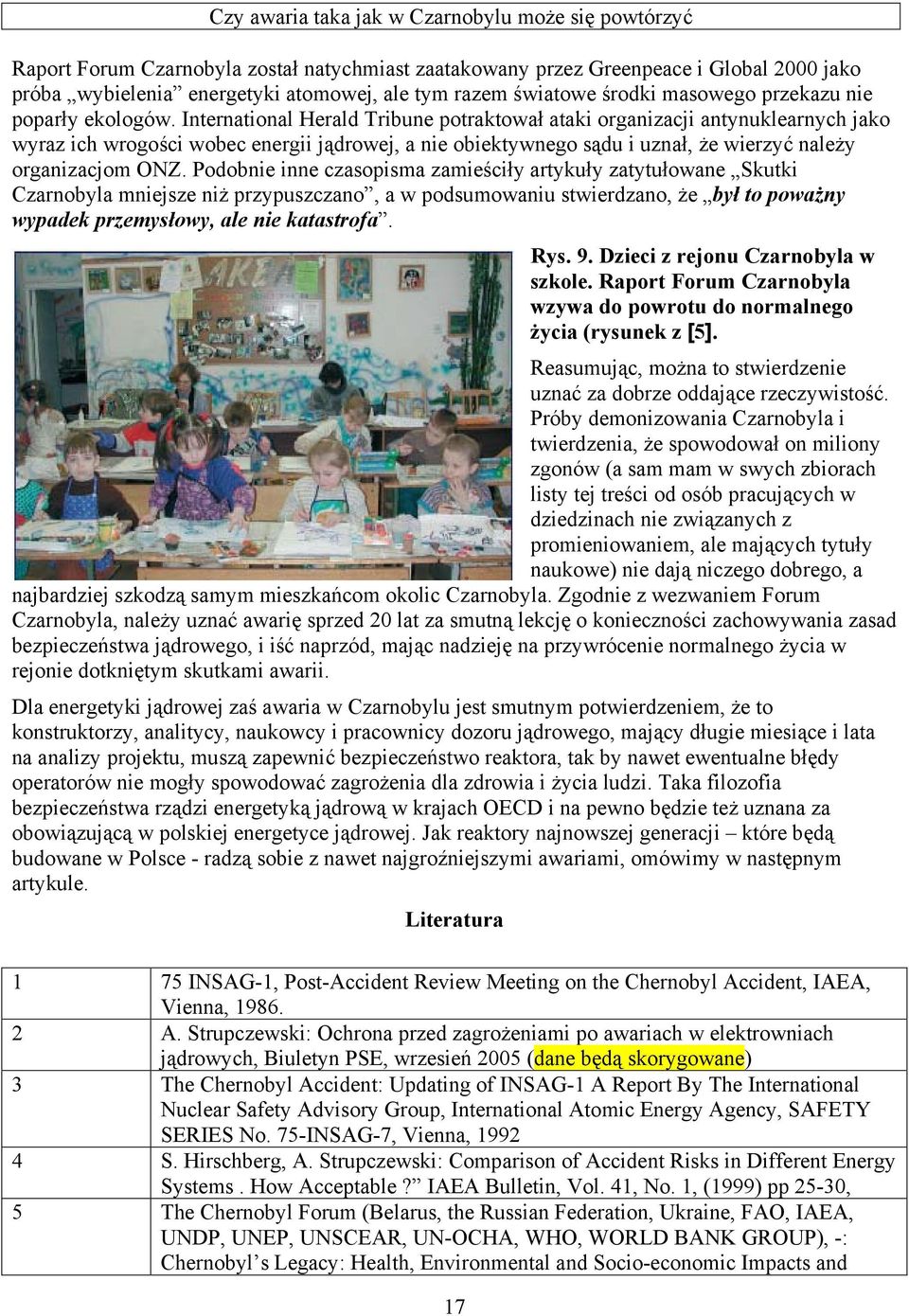 Podobnie inne czasopisma zamieściły artykuły zatytułowane Skutki Czarnobyla mniejsze niż przypuszczano, a w podsumowaniu stwierdzano, że był to poważny wypadek przemysłowy, ale nie katastrofa. Rys. 9.