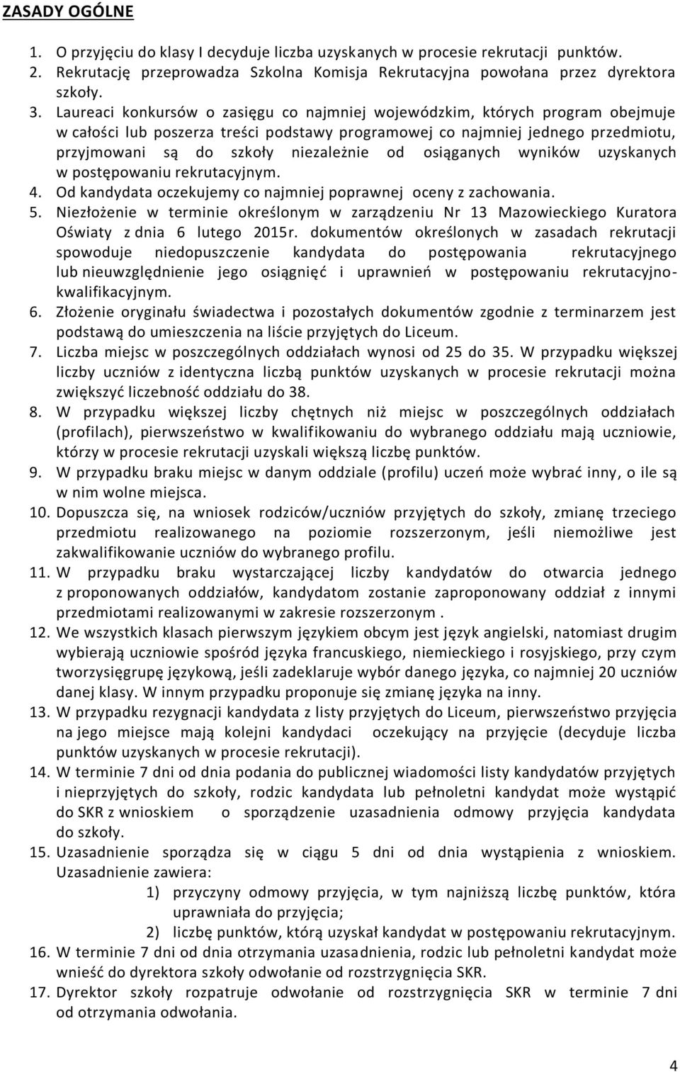 od osiąganych wyników uzyskanych w postępowaniu rekrutacyjnym. 4. Od kandydata oczekujemy co najmniej poprawnej oceny z zachowania. 5.