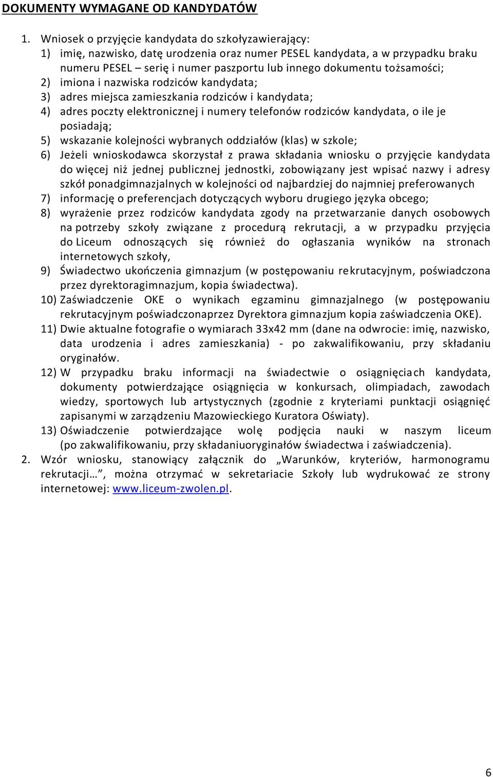 tożsamości; 2) imiona i nazwiska rodziców kandydata; 3) adres miejsca zamieszkania rodziców i kandydata; 4) adres poczty elektronicznej i numery telefonów rodziców kandydata, o ile je posiadają; 5)