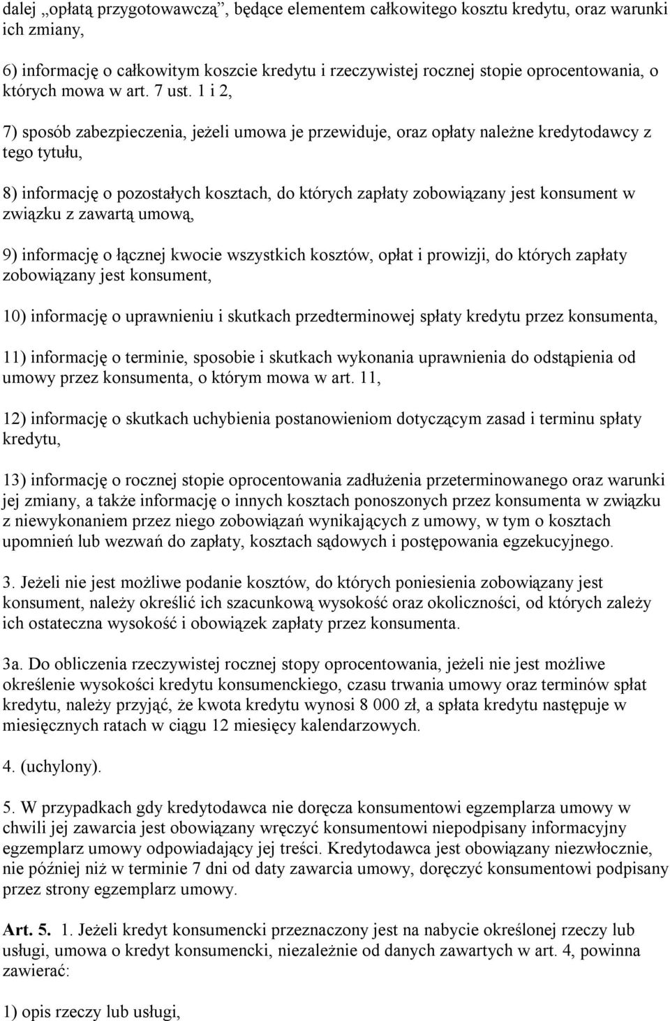 1 i 2, 7) sposób zabezpieczenia, jeżeli umowa je przewiduje, oraz opłaty należne kredytodawcy z tego tytułu, 8) informację o pozostałych kosztach, do których zapłaty zobowiązany jest konsument w