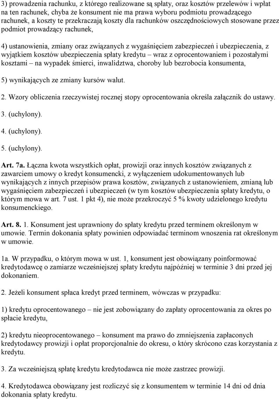 kosztów ubezpieczenia spłaty kredytu wraz z oprocentowaniem i pozostałymi kosztami na wypadek śmierci, inwalidztwa, choroby lub bezrobocia konsumenta, 5) wynikających ze zmiany kursów walut. 2.