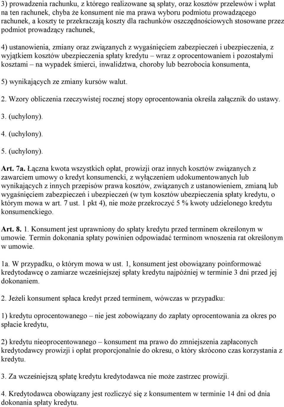 kosztów ubezpieczenia spłaty kredytu wraz z oprocentowaniem i pozostałymi kosztami na wypadek śmierci, inwalidztwa, choroby lub bezrobocia konsumenta, 5) wynikających ze zmiany kursów walut. 2.