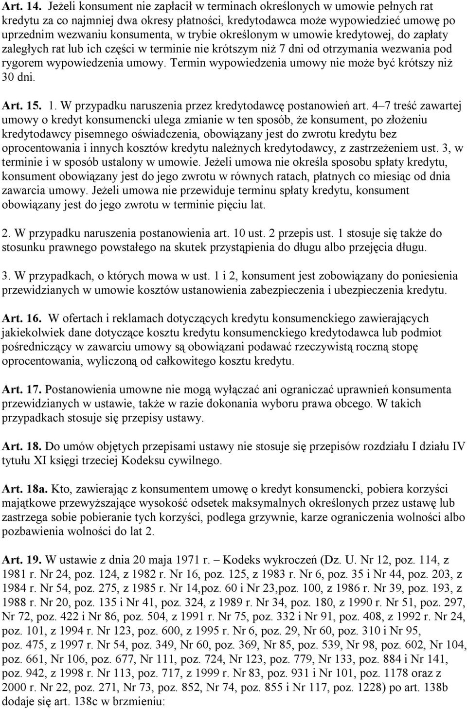 określonym w umowie kredytowej, do zapłaty zaległych rat lub ich części w terminie nie krótszym niż 7 dni od otrzymania wezwania pod rygorem wypowiedzenia umowy.