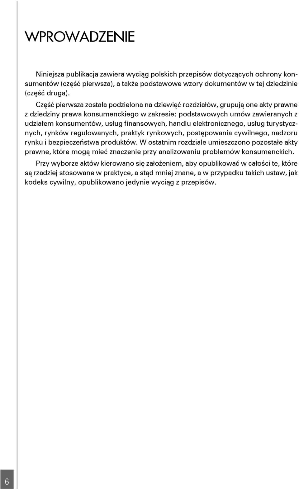 handlu elektronicznego, usług turystycznych, rynków regulowanych, praktyk rynkowych, postępowania cywilnego, nadzoru rynku i bezpieczeństwa produktów.