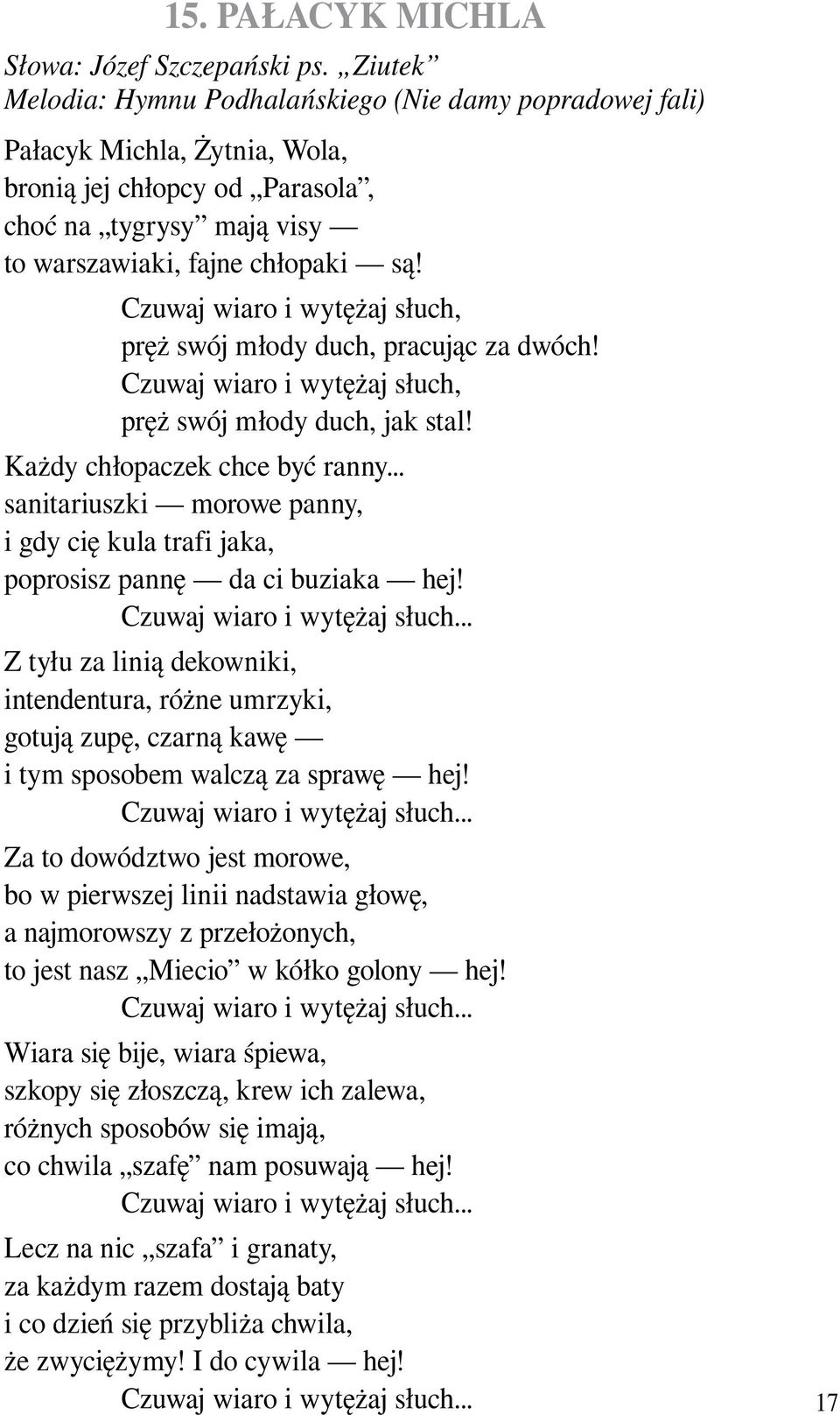 Czuwaj wiaro i wytężaj słuch, pręż swój młody duch, pracując za dwóch! Czuwaj wiaro i wytężaj słuch, pręż swój młody duch, jak stal! Każdy chłopaczek chce być ranny.