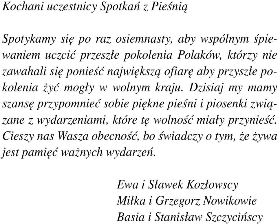 Dzisiaj my mamy szansę przypomnieć sobie piękne pieśni i piosenki związane z wydarzeniami, które tę wolność miały przynieść.