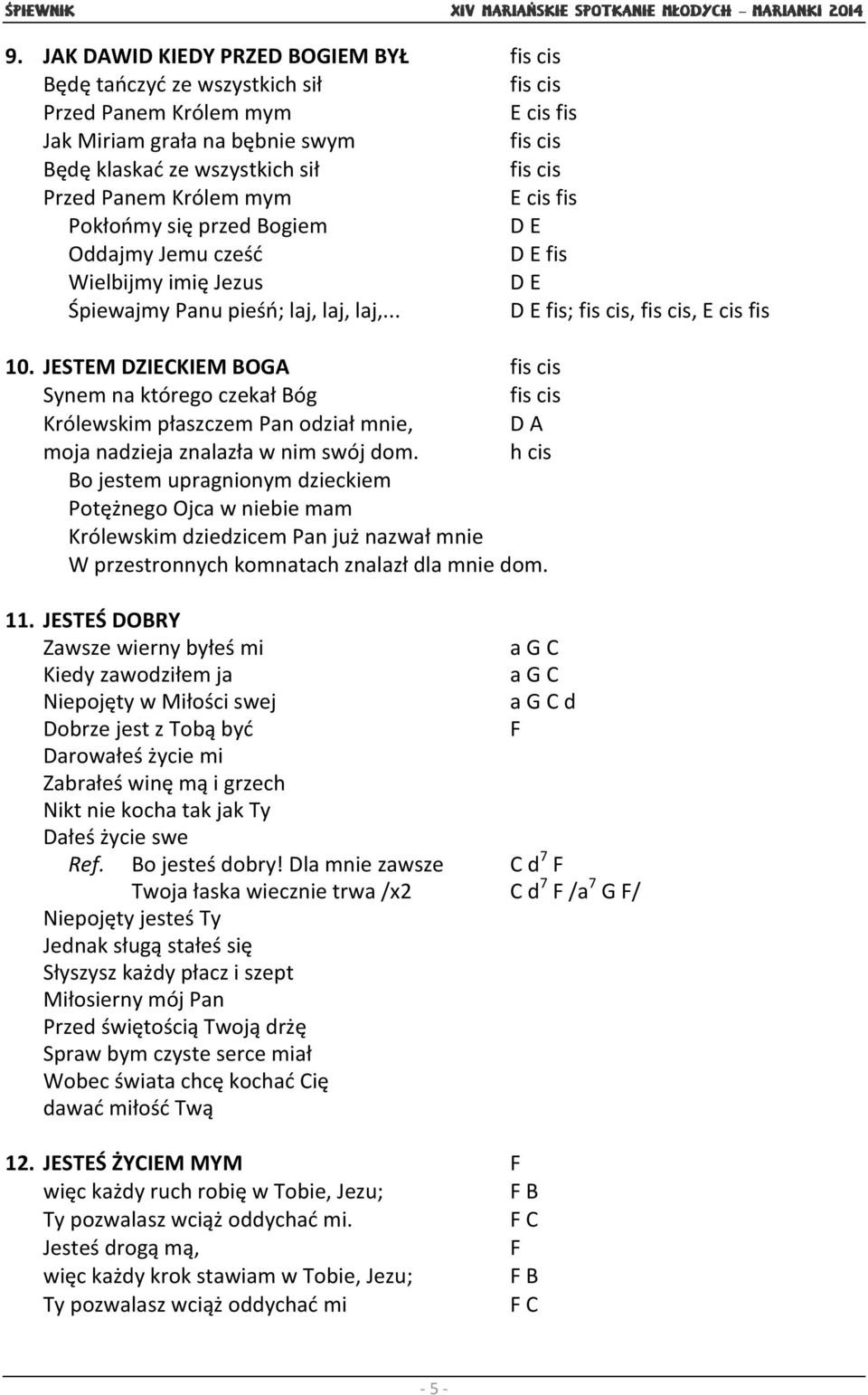 JESTEM DZIECKIEM BOGA fis cis Synem na którego czekał Bóg fis cis Królewskim płaszczem Pan odział mnie, D A moja nadzieja znalazła w nim swój dom.