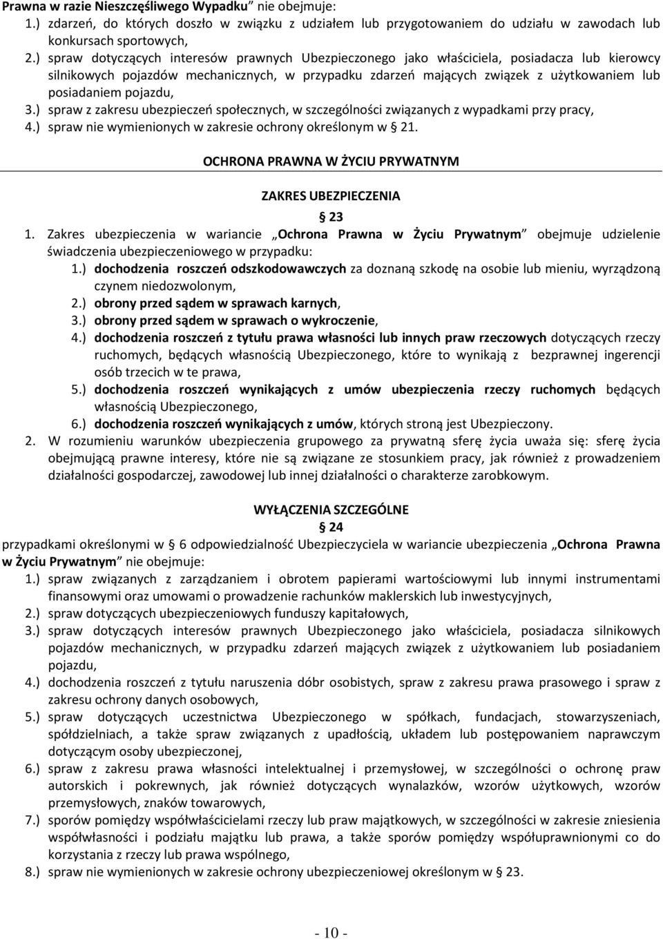 pojazdu, 3.) spraw z zakresu ubezpieczeń społecznych, w szczególności związanych z wypadkami przy pracy, 4.) spraw nie wymienionych w zakresie ochrony określonym w 21.