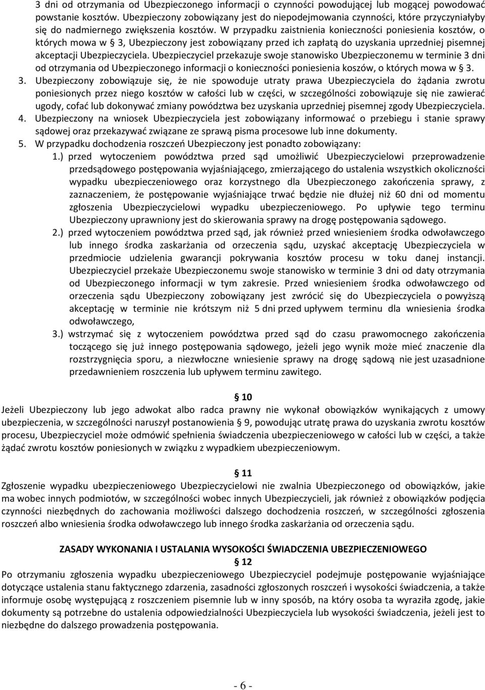 W przypadku zaistnienia konieczności poniesienia kosztów, o których mowa w 3, Ubezpieczony jest zobowiązany przed ich zapłatą do uzyskania uprzedniej pisemnej akceptacji Ubezpieczyciela.