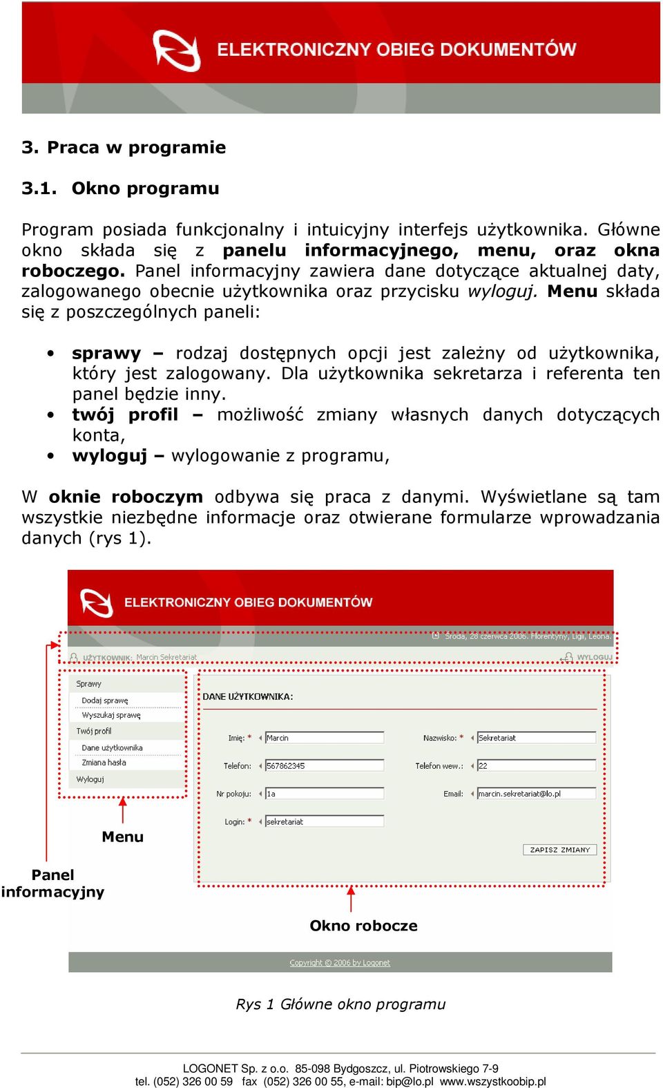 Menu składa się z poszczególnych paneli: sprawy rodzaj dostępnych opcji jest zaleŝny od uŝytkownika, który jest zalogowany. Dla uŝytkownika sekretarza i referenta ten panel będzie inny.