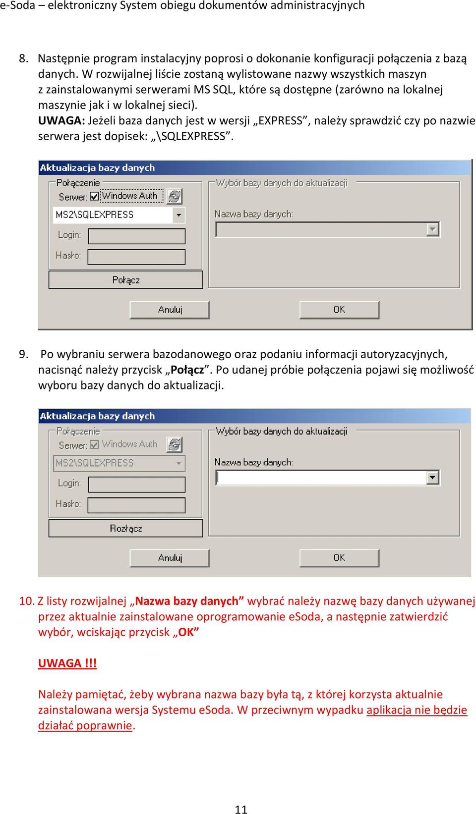 UWAGA: Jeżeli baza danych jest w wersji EXPRESS, należy sprawdzid czy po nazwie serwera jest dopisek: \SQLEXPRESS. 9.
